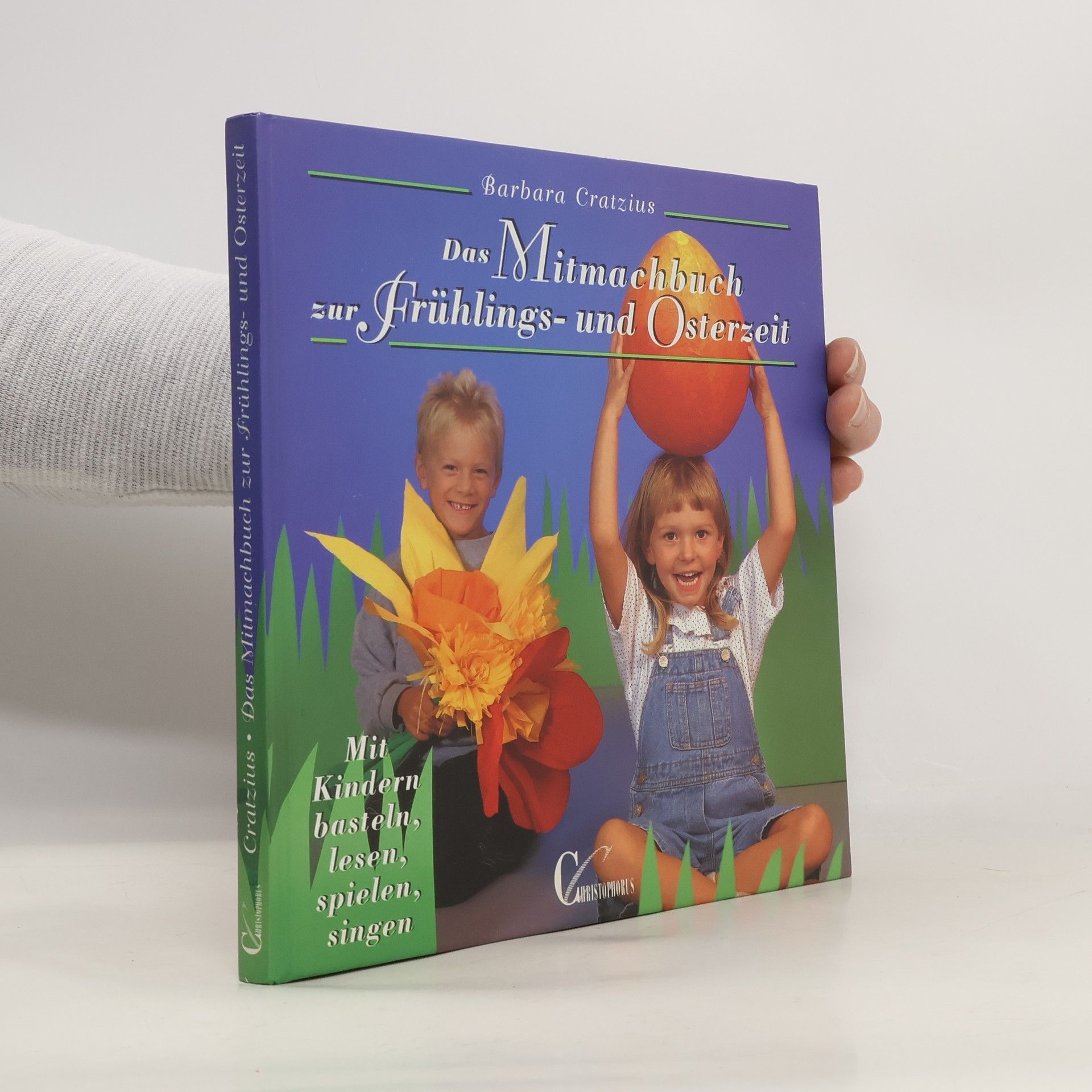 Barbara Cratzius Das Mitmachbuch zur Frühlingszeit und Osterzeit. Mit Kindern basteln, lesen, spielen, singen