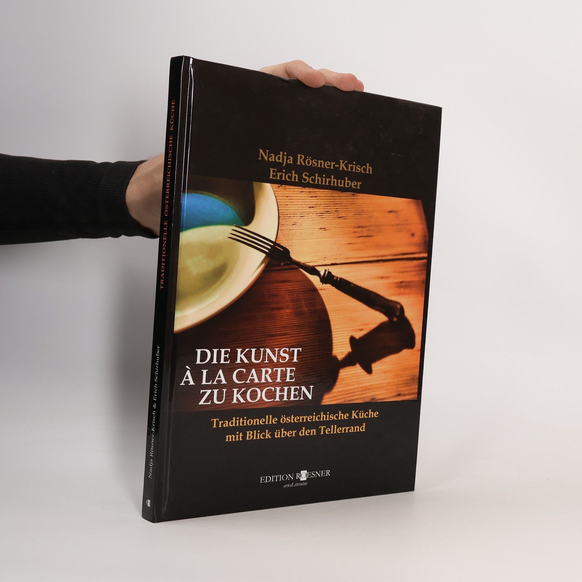 Nadja Rösner-Krisch Die Kunst à la Carte zu kochen. Traditionelle österreichische Küche mit Blick über den Tellerrand