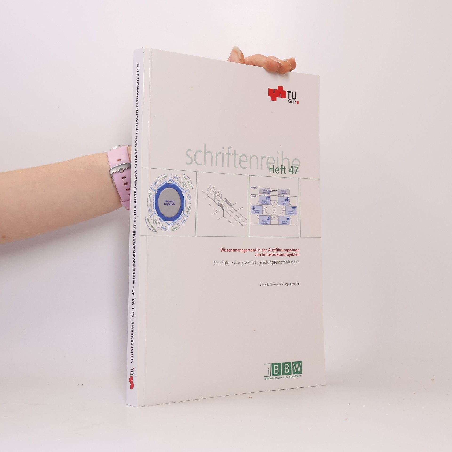 Cornelia Ninaus Schriftenreihe des Instituts für Baubetrieb und Bauwirtschaft - 47: Wissensmanagement in der Ausführungsphase von Infrastrukturprojekten