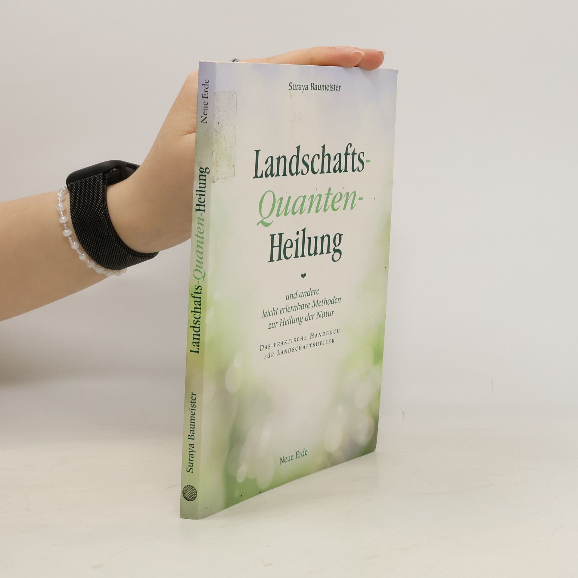 Suraya Baumeister Landschafts-Quanten-Heilung und andere leicht erlernbare Methoden zur Heilung der Natur