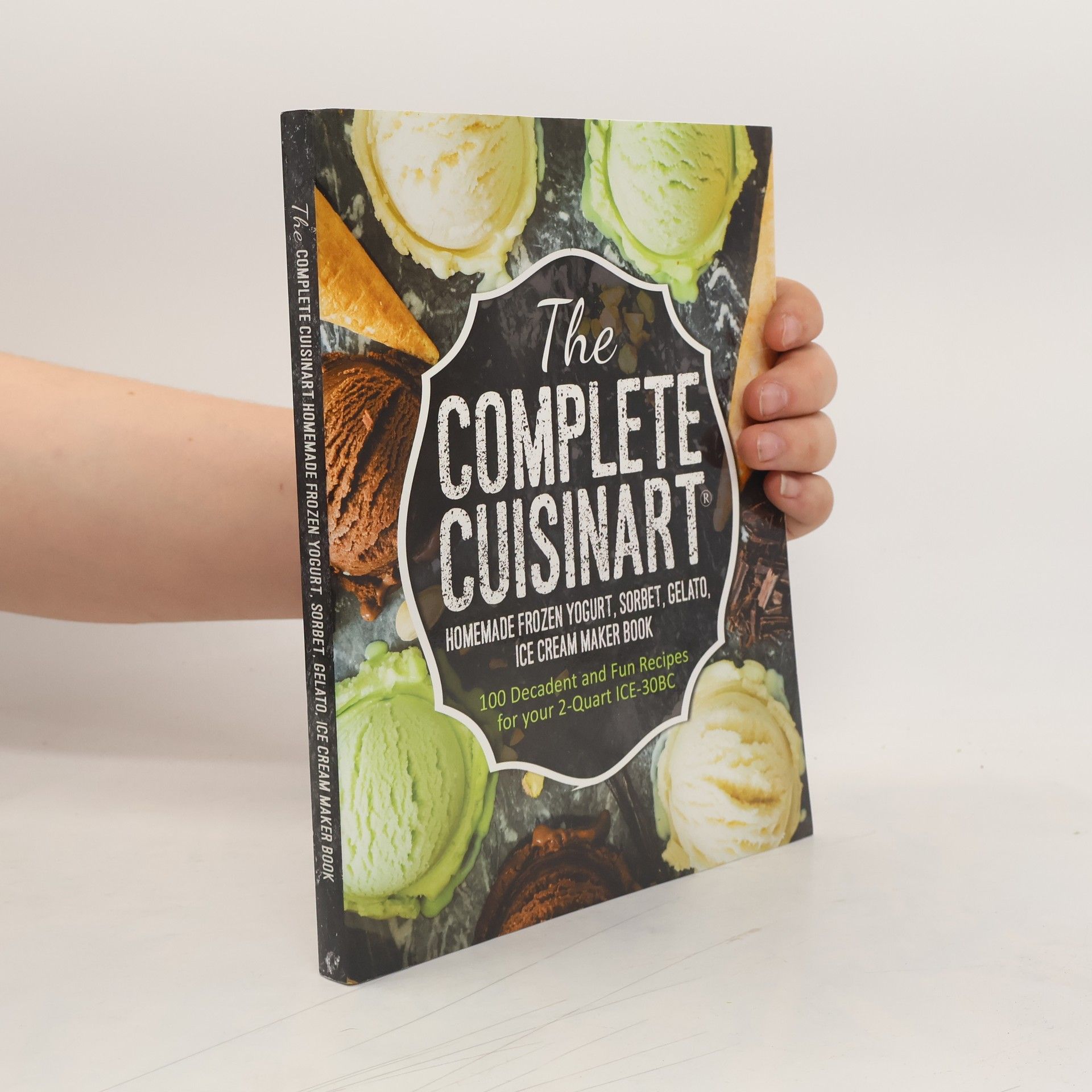 Jessica Peters The Complete Cuisinart Homemade Frozen Yogurt, Sorbet, Gelato, Ice Cream Maker Book