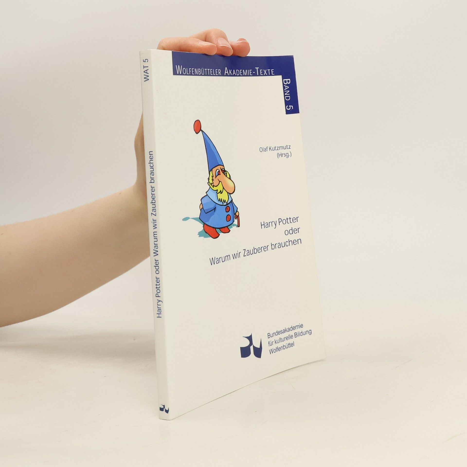 Wolfenbütteler Akademie-Texte - 5: Harry Potter oder warum wir Zauberer brauchen