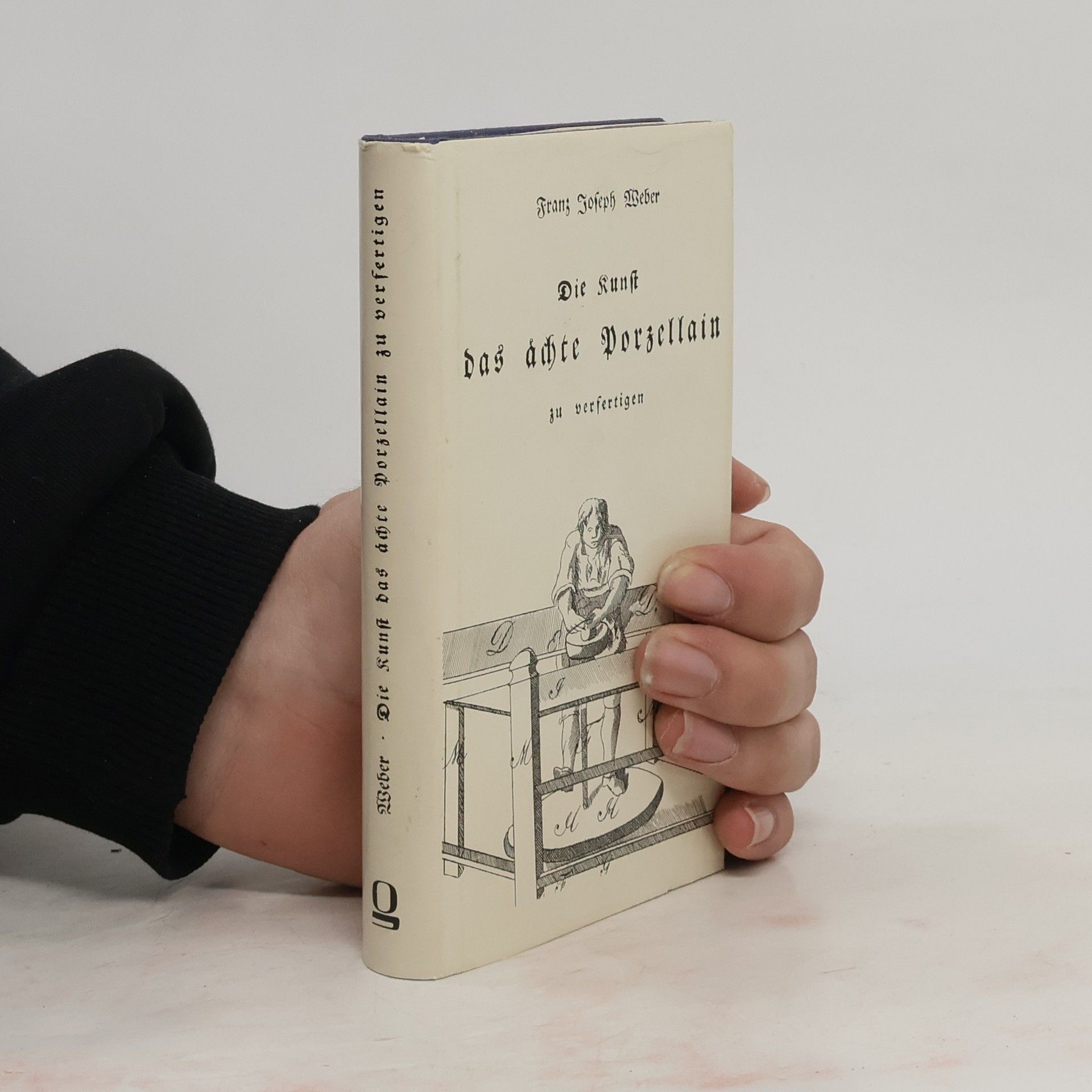 J. Franz Joseph Weber Die Kunst das ächte Porzellan zu verfertigen
