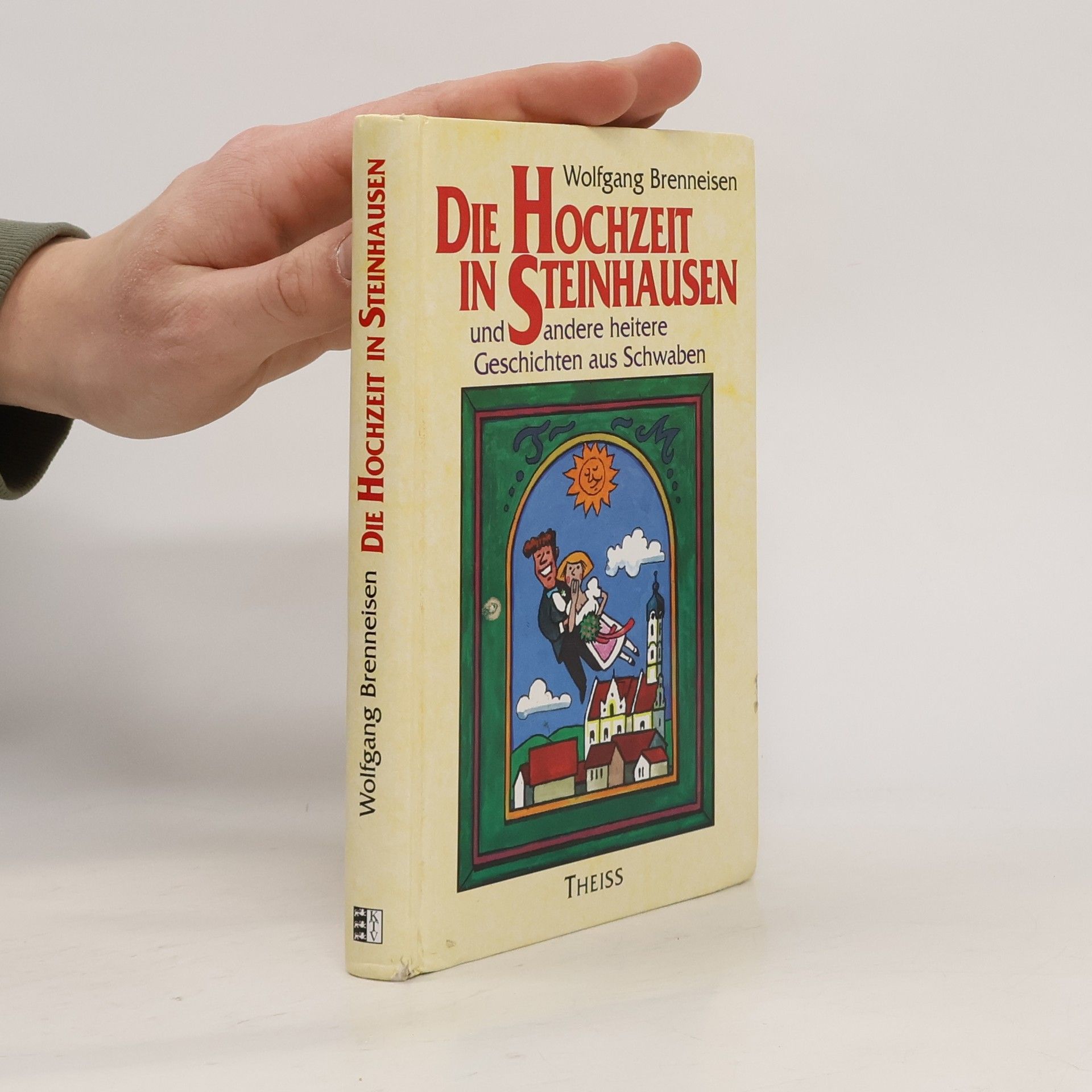 Wolfgang Brenneisen Die Hochzeit in Steinhausen und andere heitere Geschichten aus Schwaben
