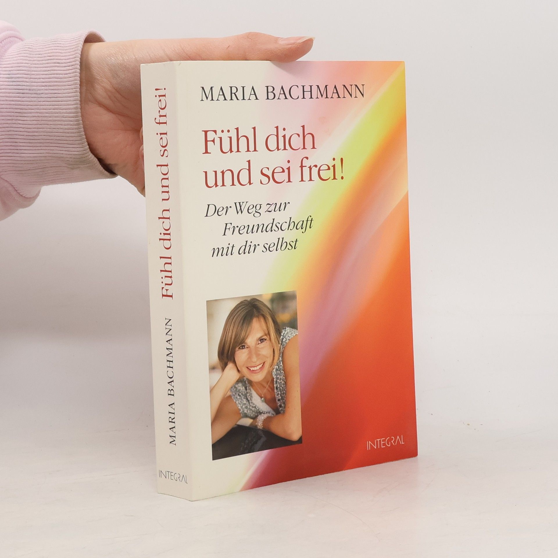 Maria Bachmann Fühl dich und sei frei!