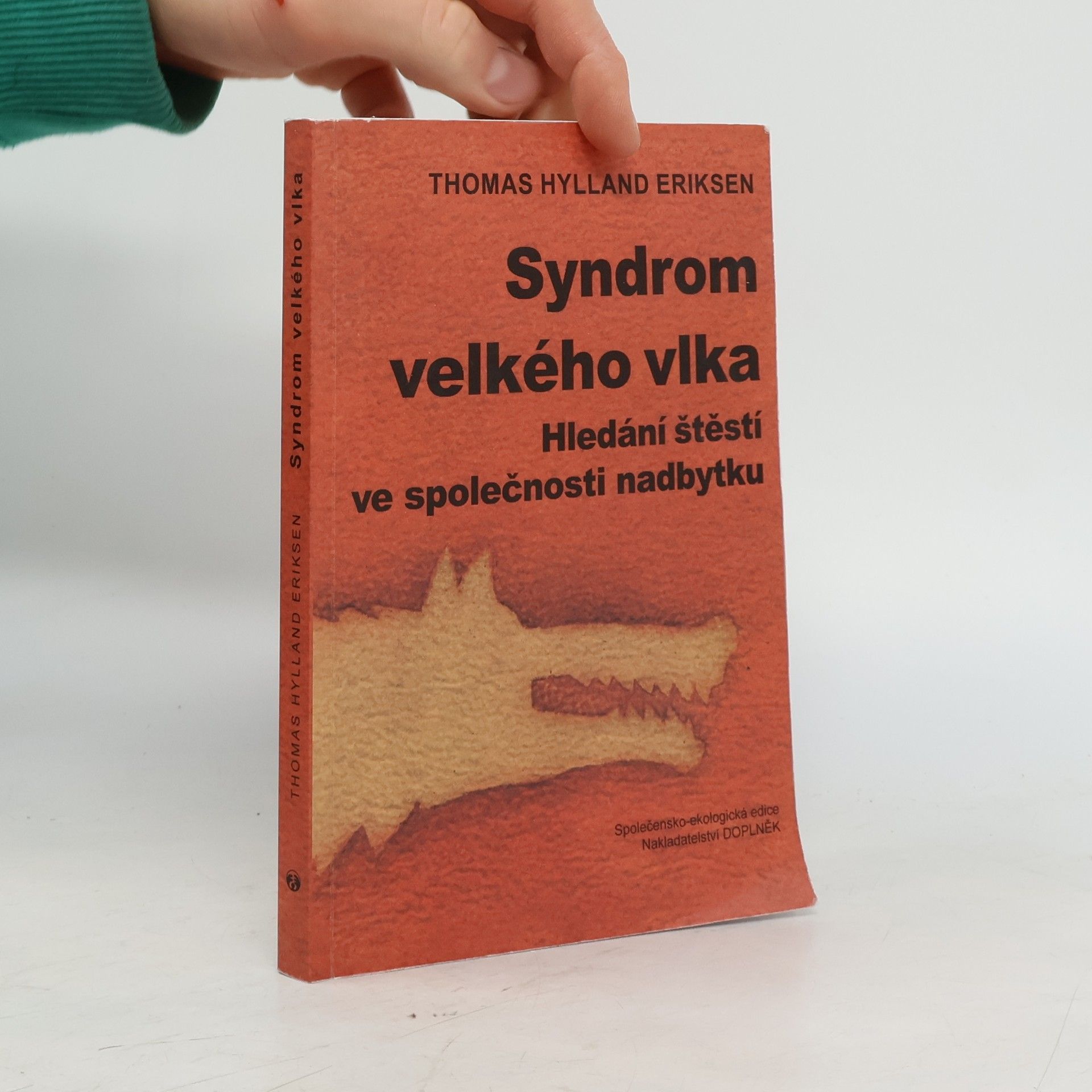 Thomas Hylland Eriksen Syndrom velkého vlka : hledání štěstí ve společnosti nadbytku