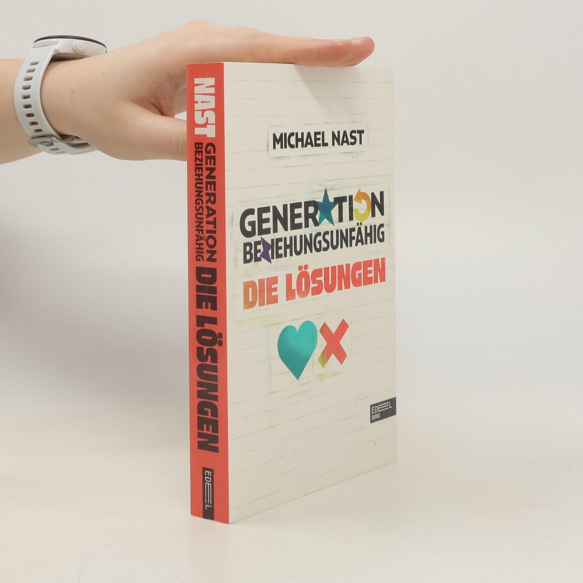 Michael Nast Generation Beziehungsunfähig - die Lösungen