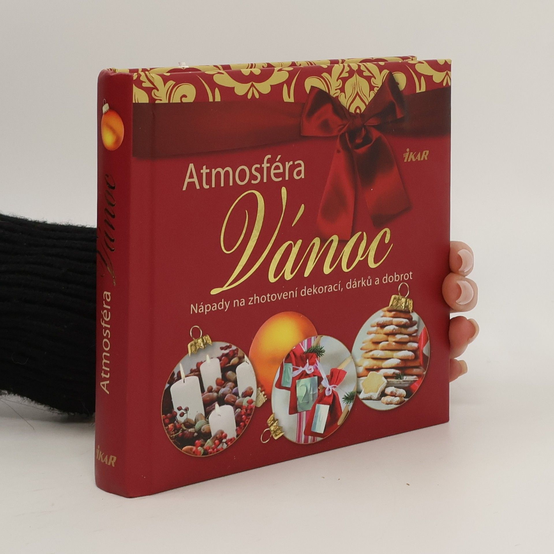Atmosféra Vánoc. Nápady na zhotovení dekorací, dárků a dobrot