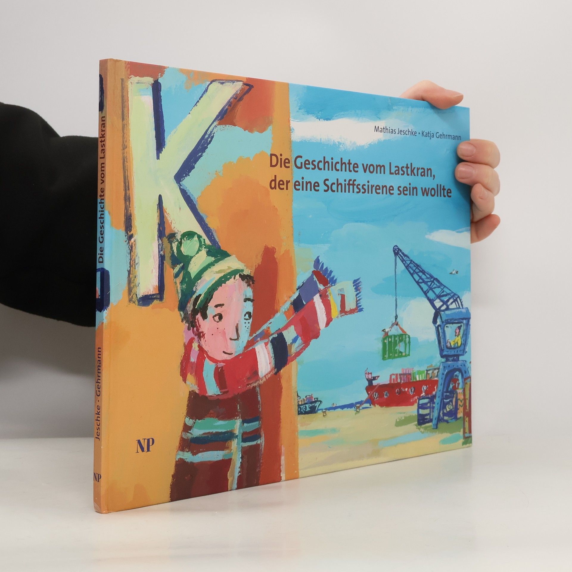 Mathias Jeschke Die Geschichte vom Lastkran, der eine Schiffssirene sein wollte