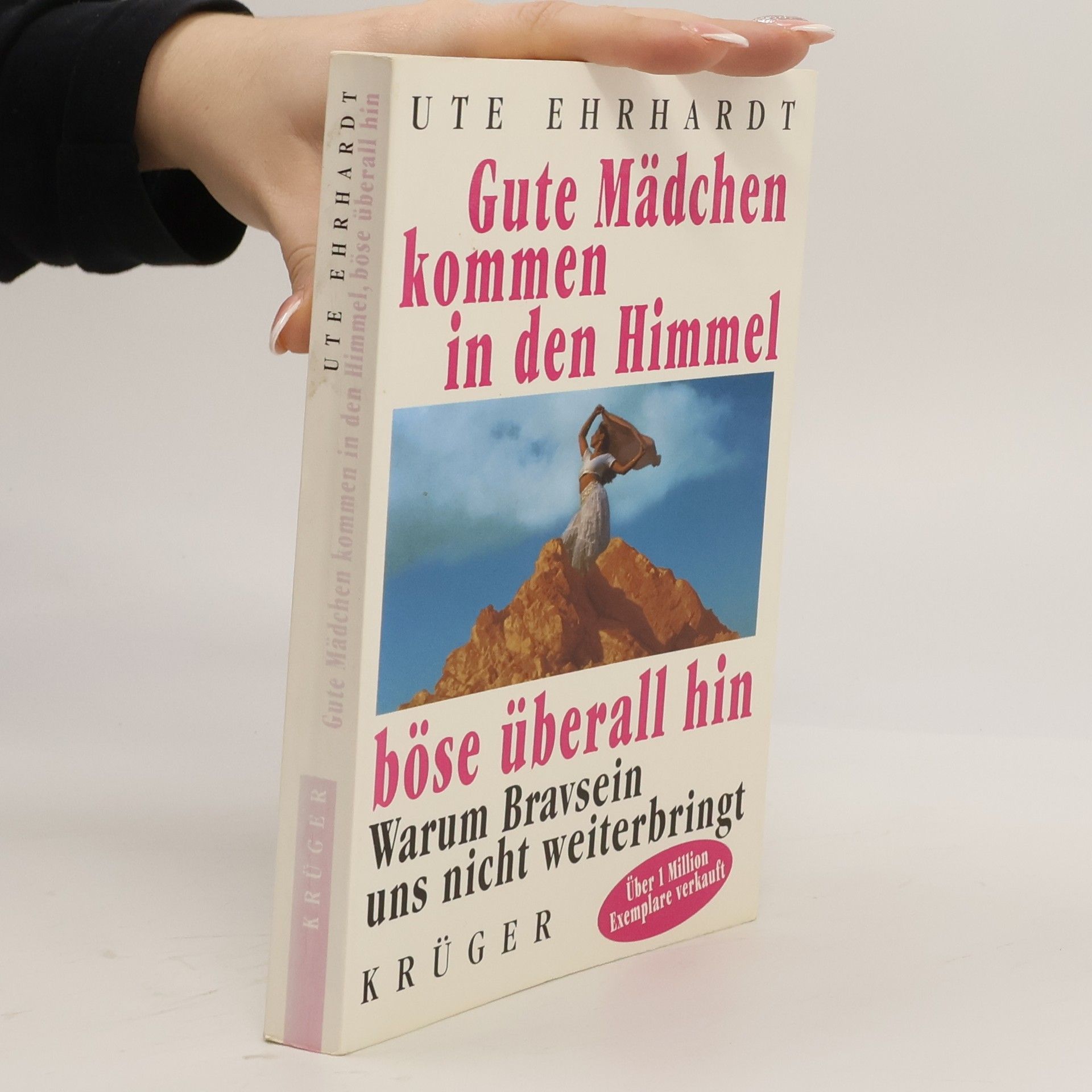 Ute Ehrhardt Gute Mädchen kommen in den Himmel, böse überall hin. Warum Bravsein uns nicht weiterbringt
