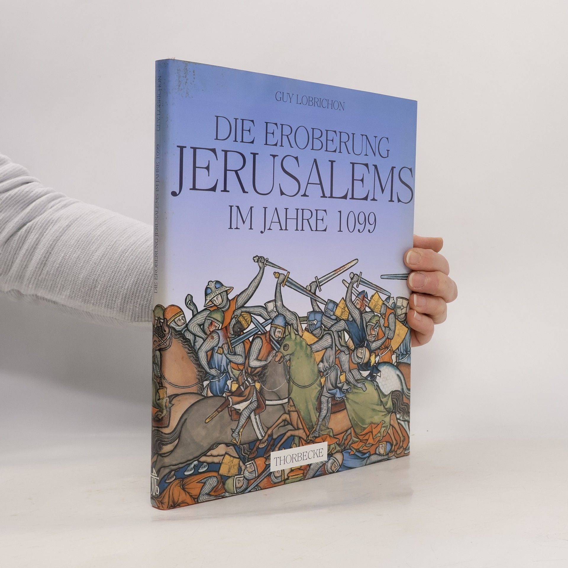 Guy Lobrichon Die Eroberung Jerusalems im Jahre 1099