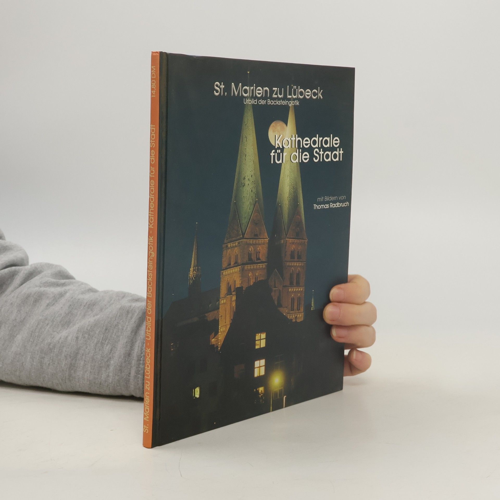 Thomas Radbruch St. Marien zu Lübeck. Urbild der Backsteingotik. Kathedrale für die Stadt