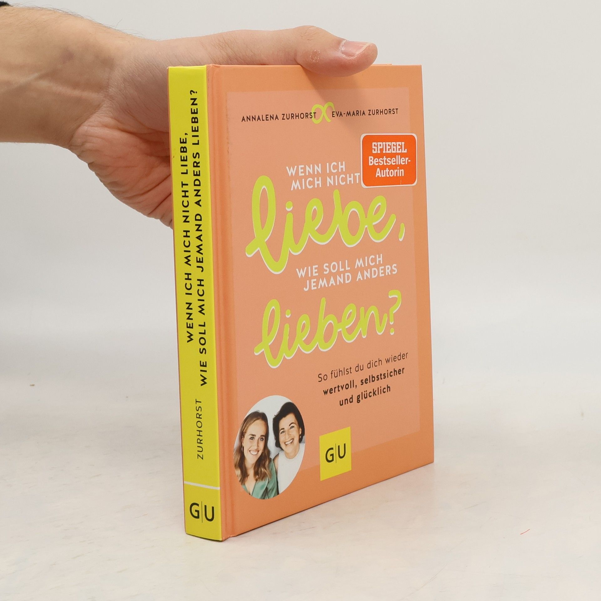 Eva-Maria Zurhorst Wenn ich mich nicht liebe, wie soll mich jemand anders lieben?