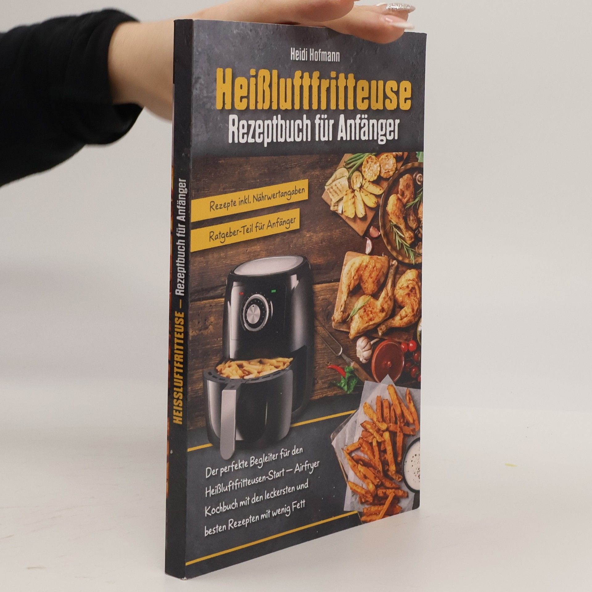 Heißluftfritteuse - Rezeptbuch für Anfänger