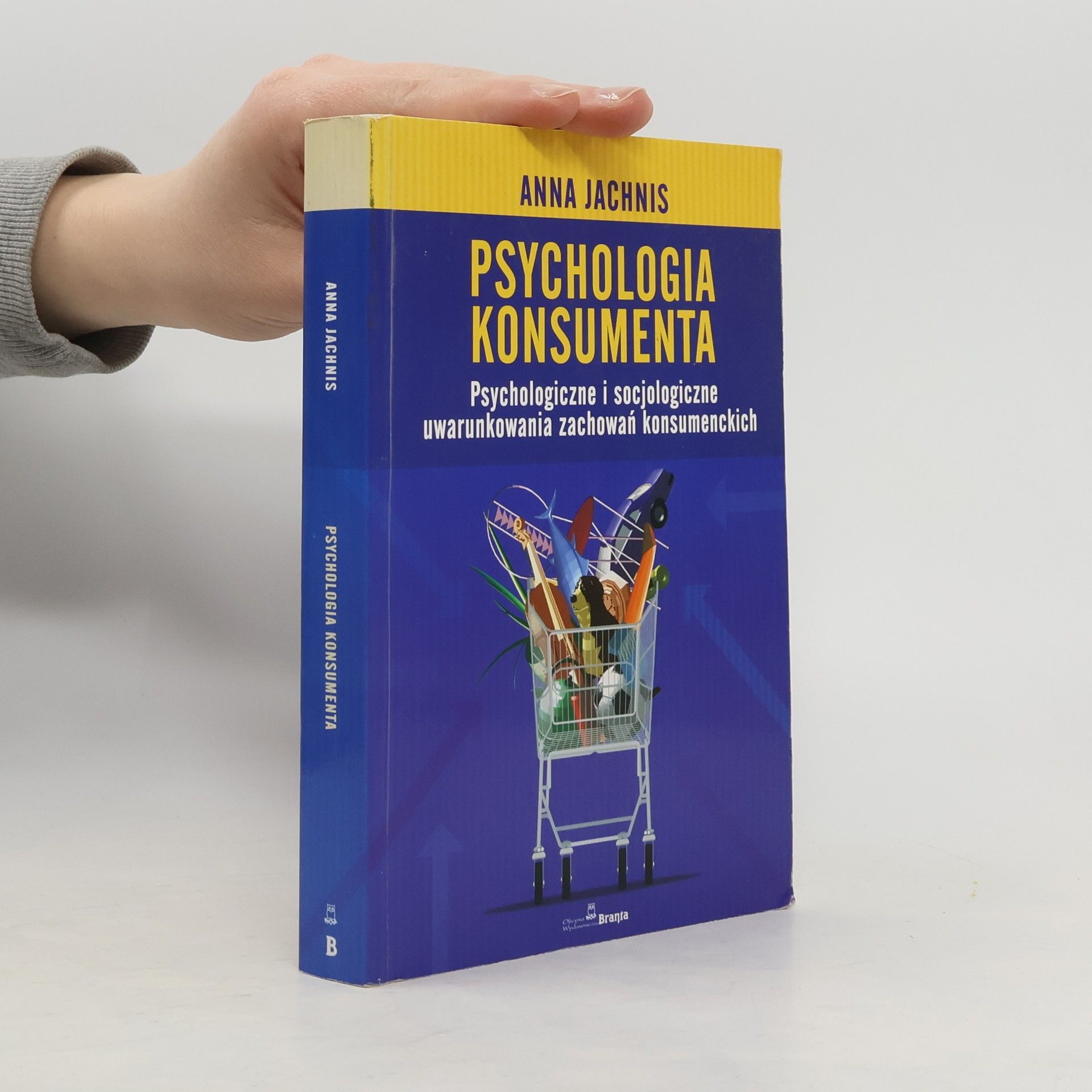 Anna Jachnis Psychologia konsumenta psychologiczne i socjologiczne uwarunkowania zachowań konsumenckich