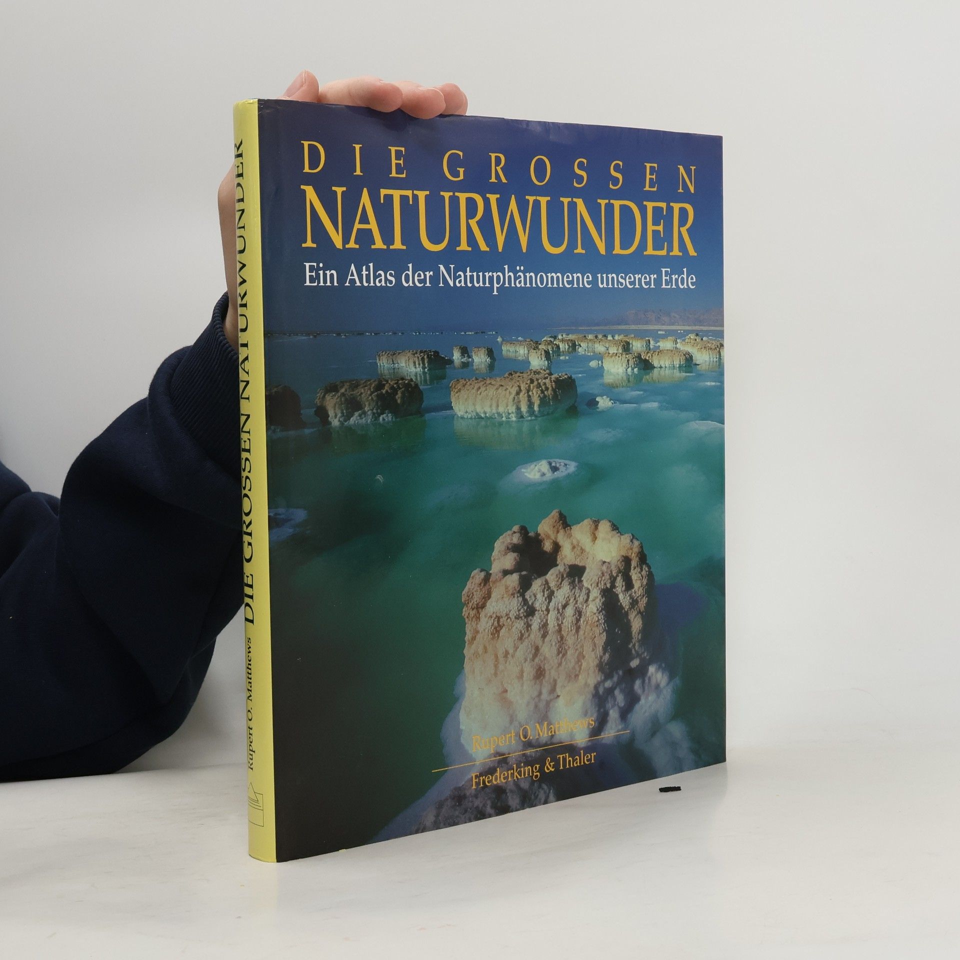 Rupert Matthews Die grossen Naturwunder : Ein Atlas der Naturphänomene unserer Erde