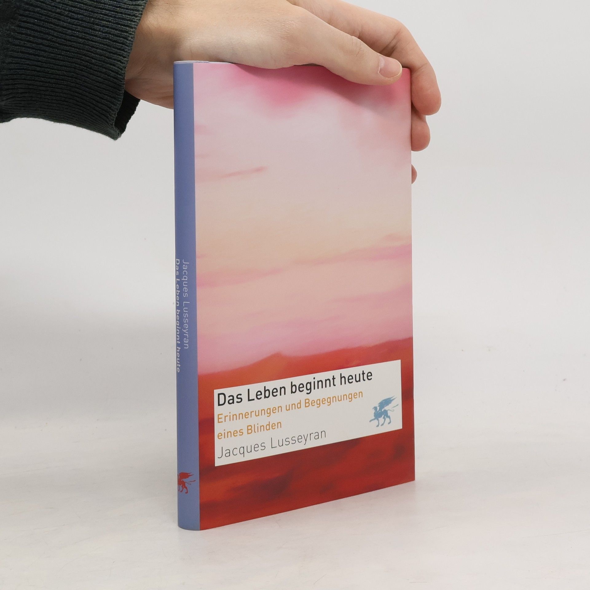 Jacques Lusseyran Das Leben beginnt heute
