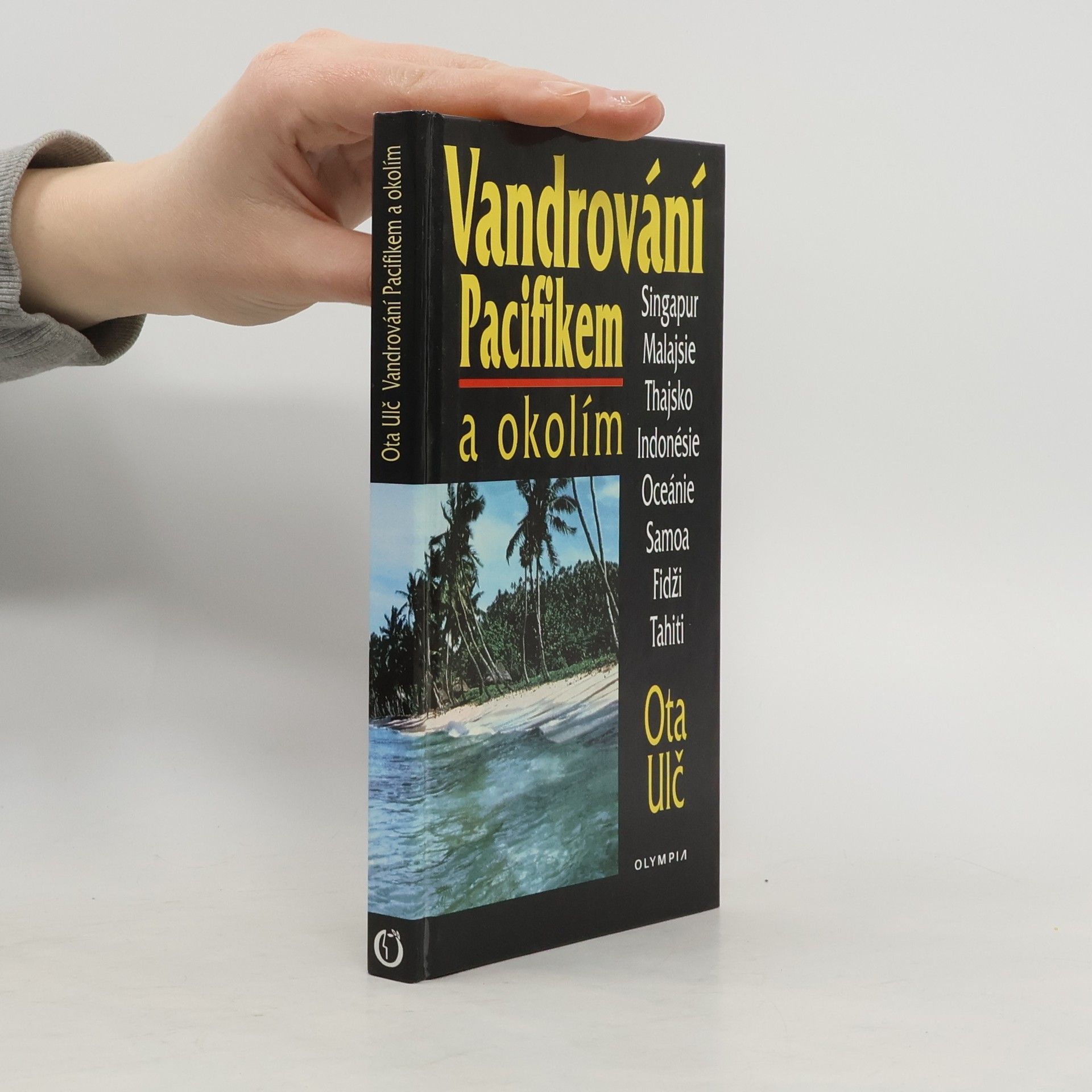 Ota Ulč Vandrování Pacifikem a okolím. Singapur, Malajsie, Thajsko, Indonésie, Oceánie, Samoa, Fidži, Tahiti.