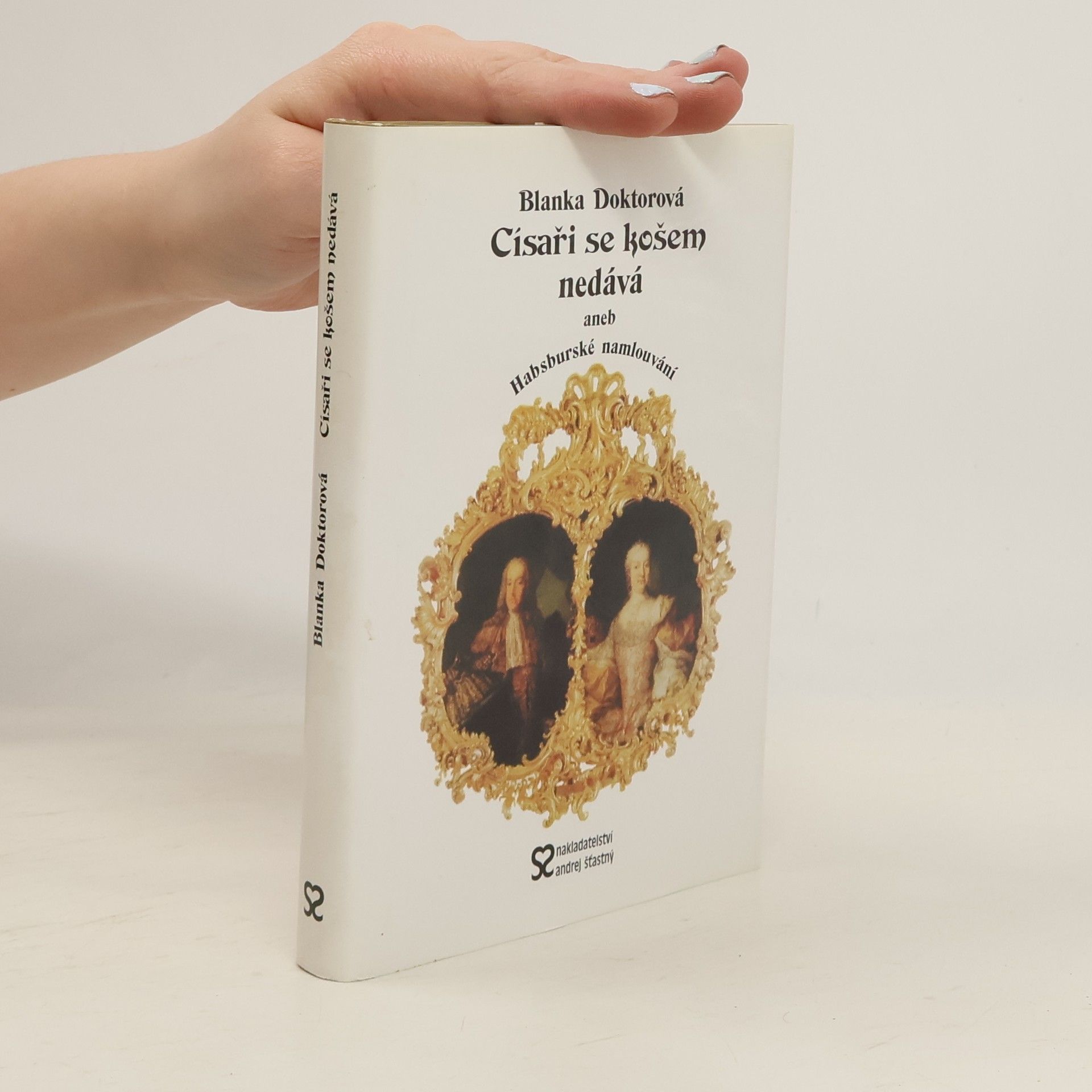 Blanka Doktorová Císaři se košem nedává, aneb, Habsburské namlouvání