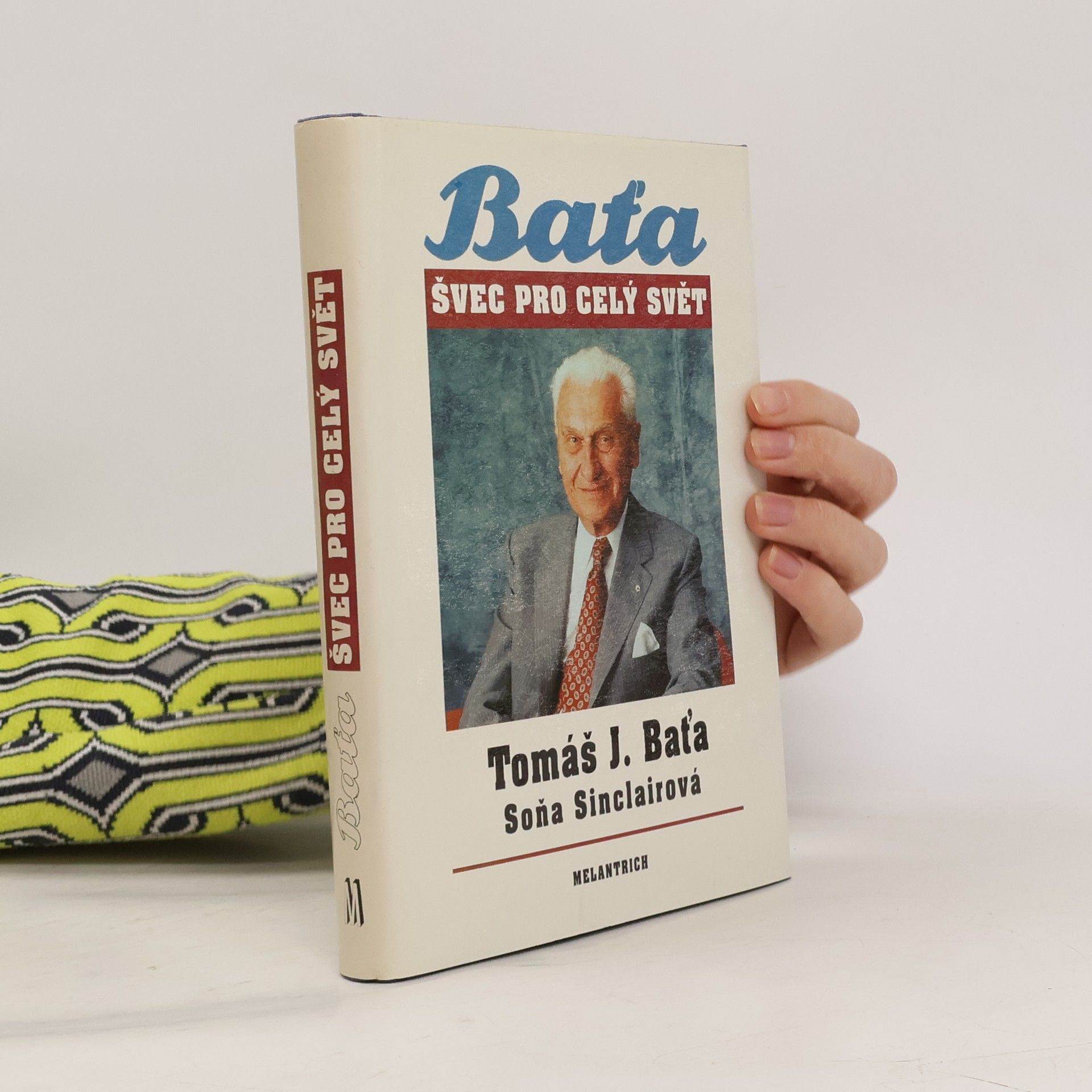 Tomáš Baťa Tomáš J. Baťa. Švec pro celý svět