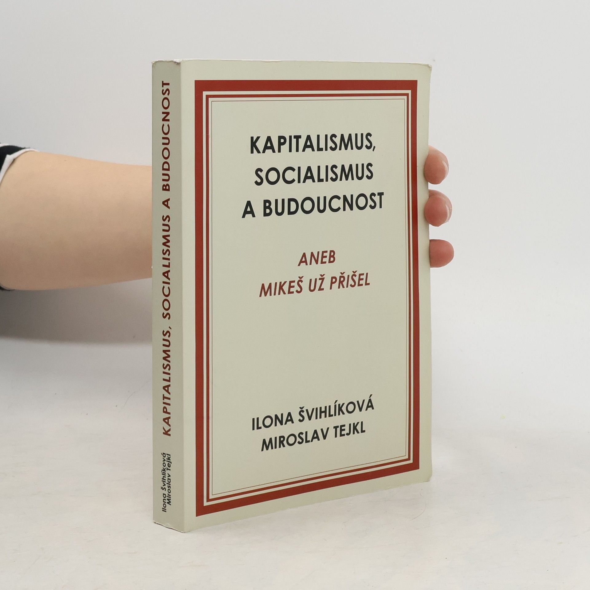 Ilona Švihlíková Kapitalismus, socialismus a budoucnost aneb Mikeš už přišel