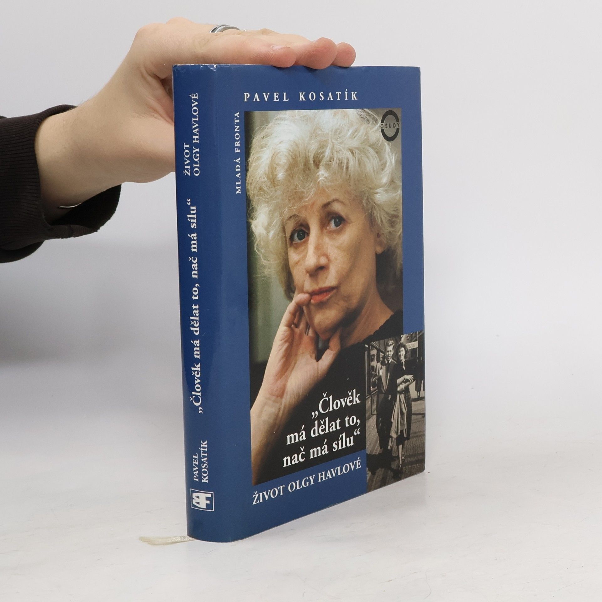 Pavel Kosatík Člověk má dělat to, nač má sílu. Život Olgy Havlové
