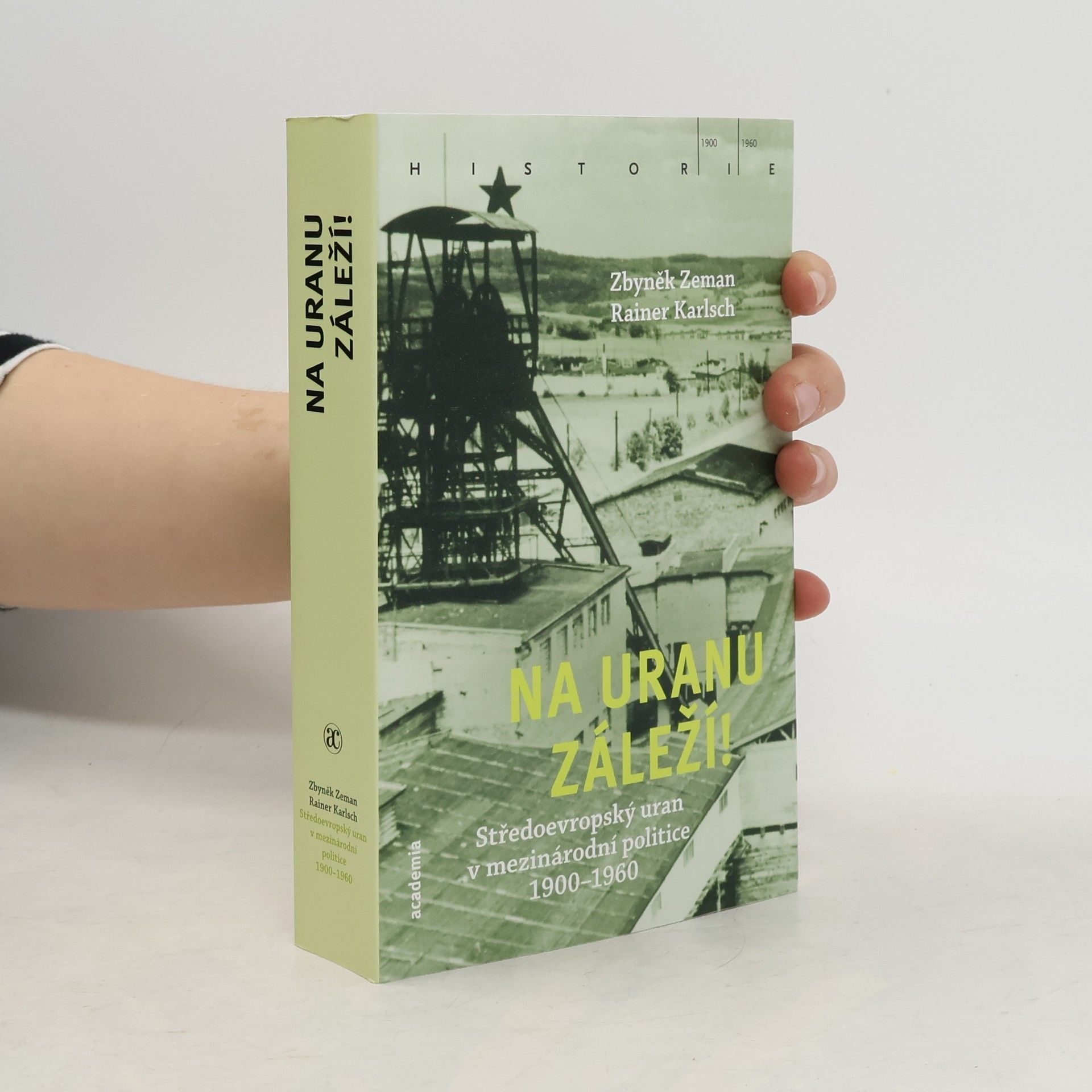 Zbyněk Zeman Na uranu záleží! středoevropský uran v mezinárodní politice 1900-1960
