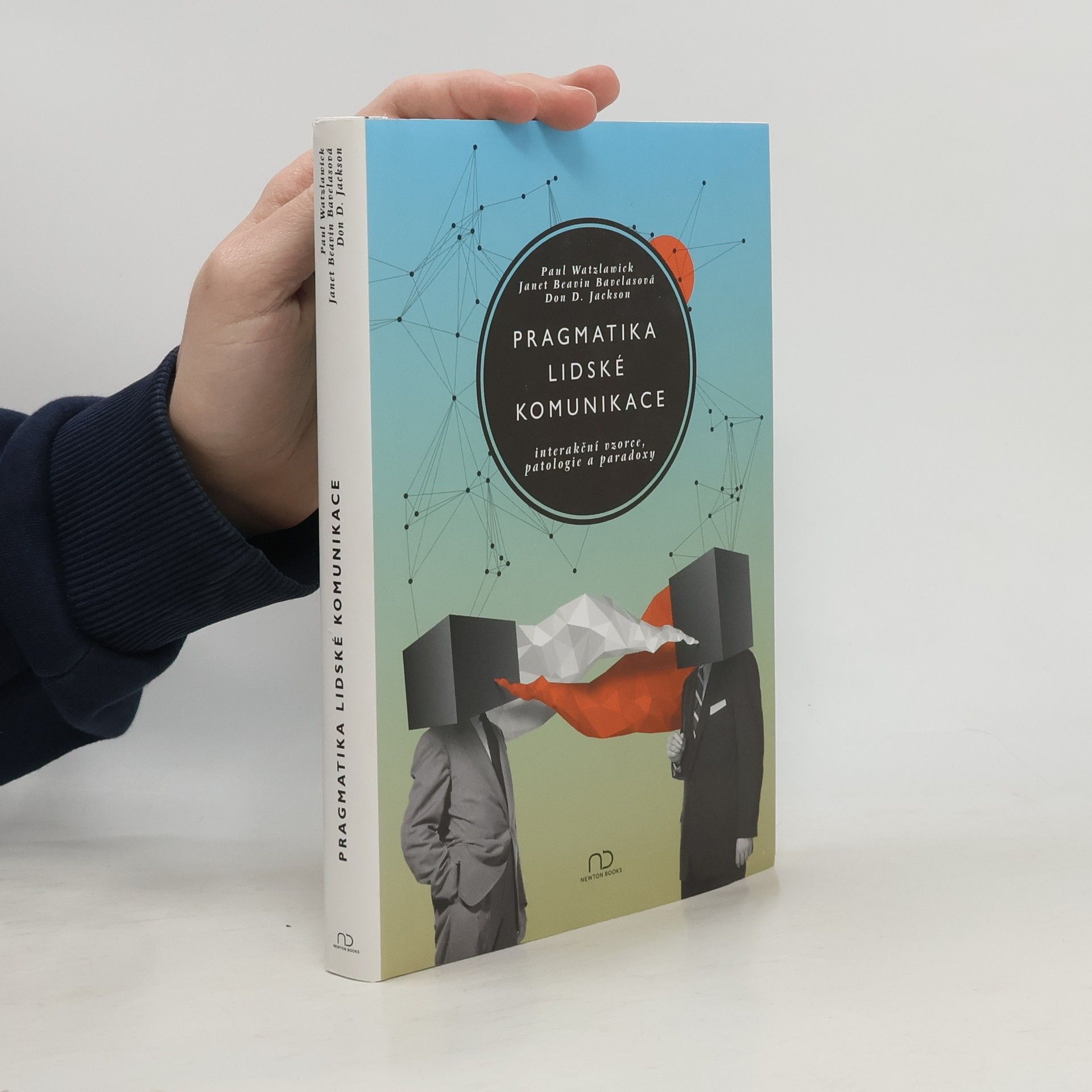 Paul Watzlawick Pragmatika lidské komunikace : interakční vzorce, patologie a paradoxy