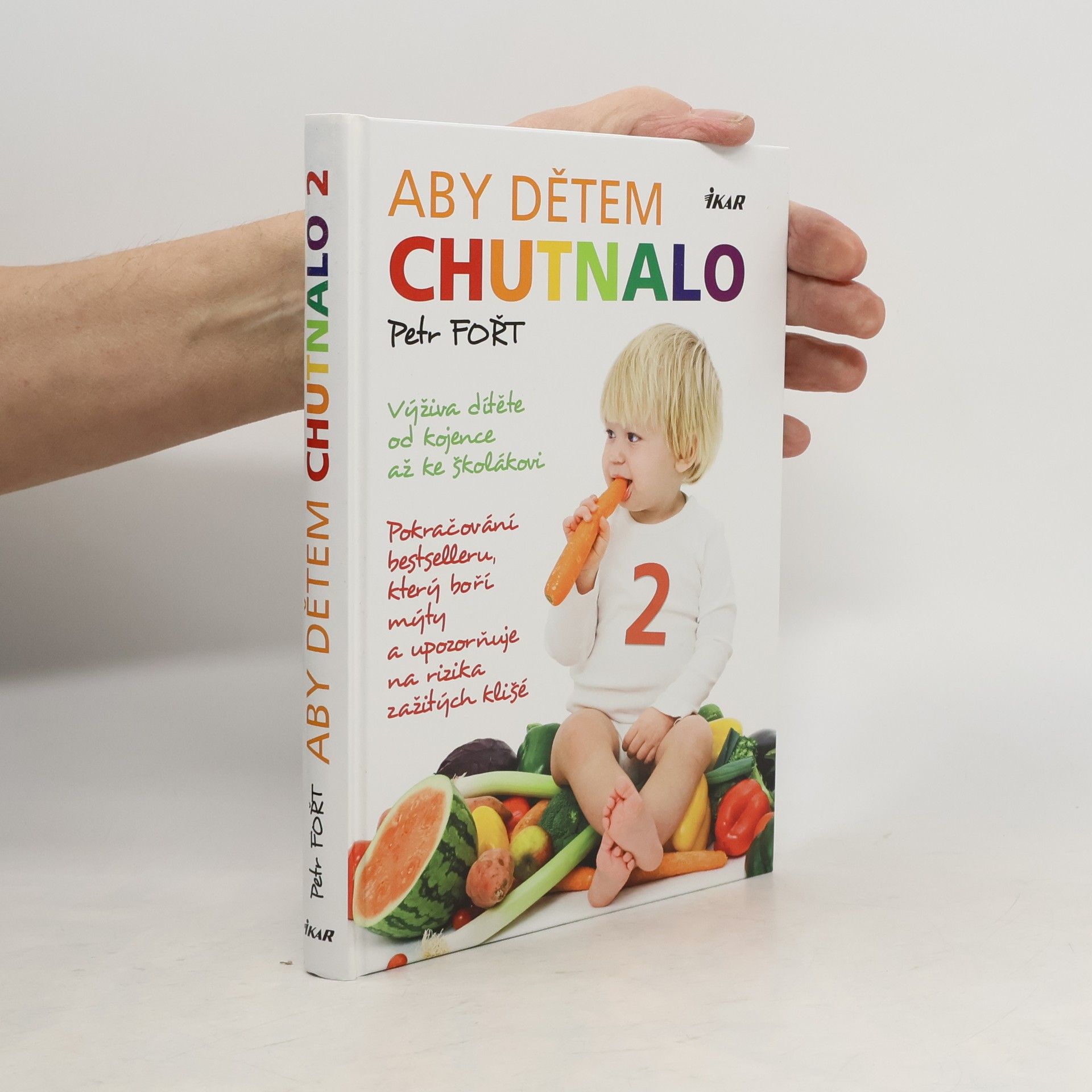Petr Fořt Aby dětem chutnalo 2. Pokračování bestselleru, který boří mýty a upozorňuje na rizika zažitých klišé