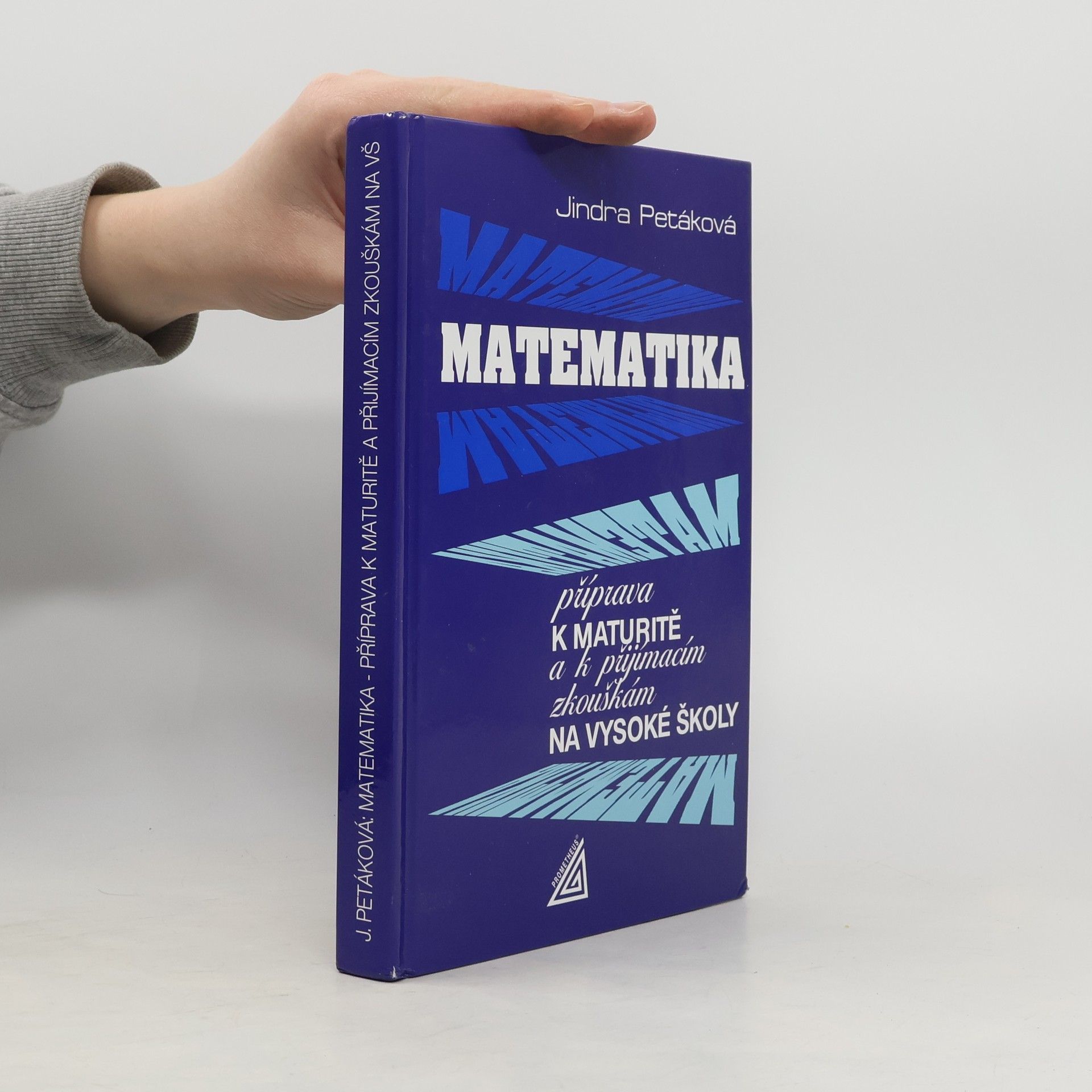 Petáková Jindra Matematika. Příprava k maturitě a k přijímacím zkouškám na vysoké školy
