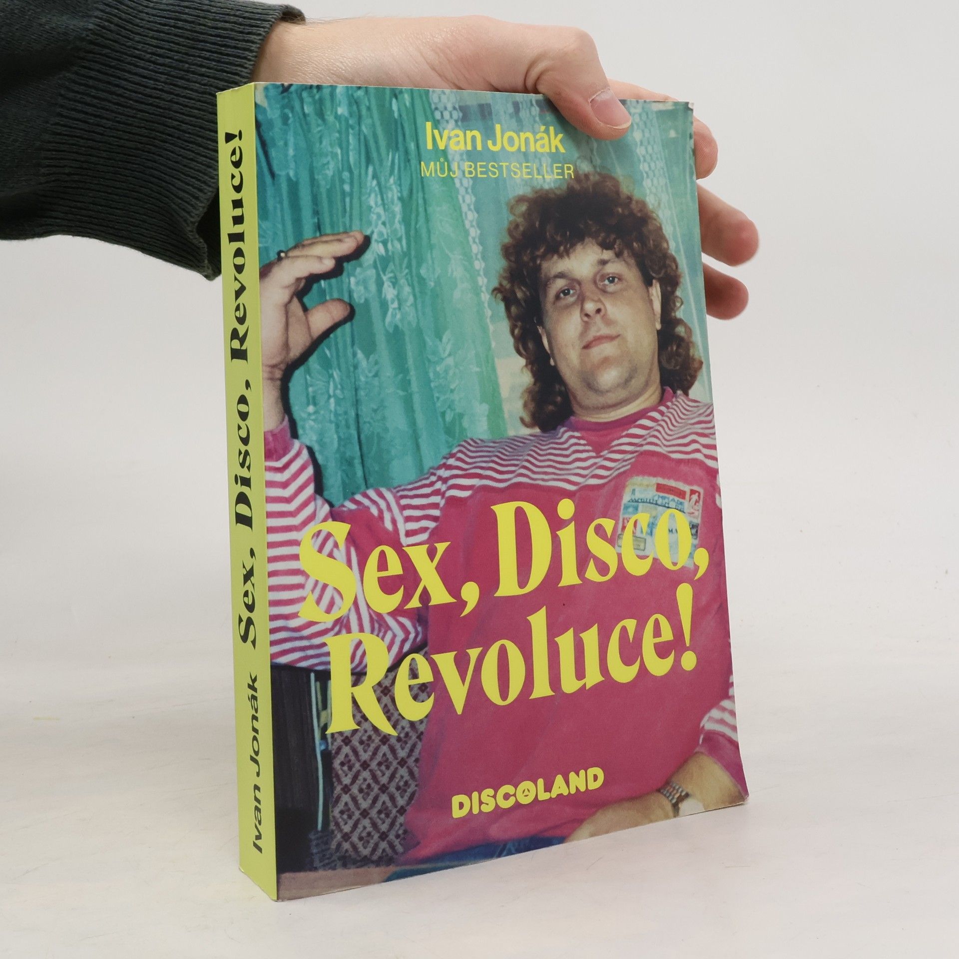 Sex, disco, revoluce! : vzpomínky na zlatý časy a slávu Discolandu