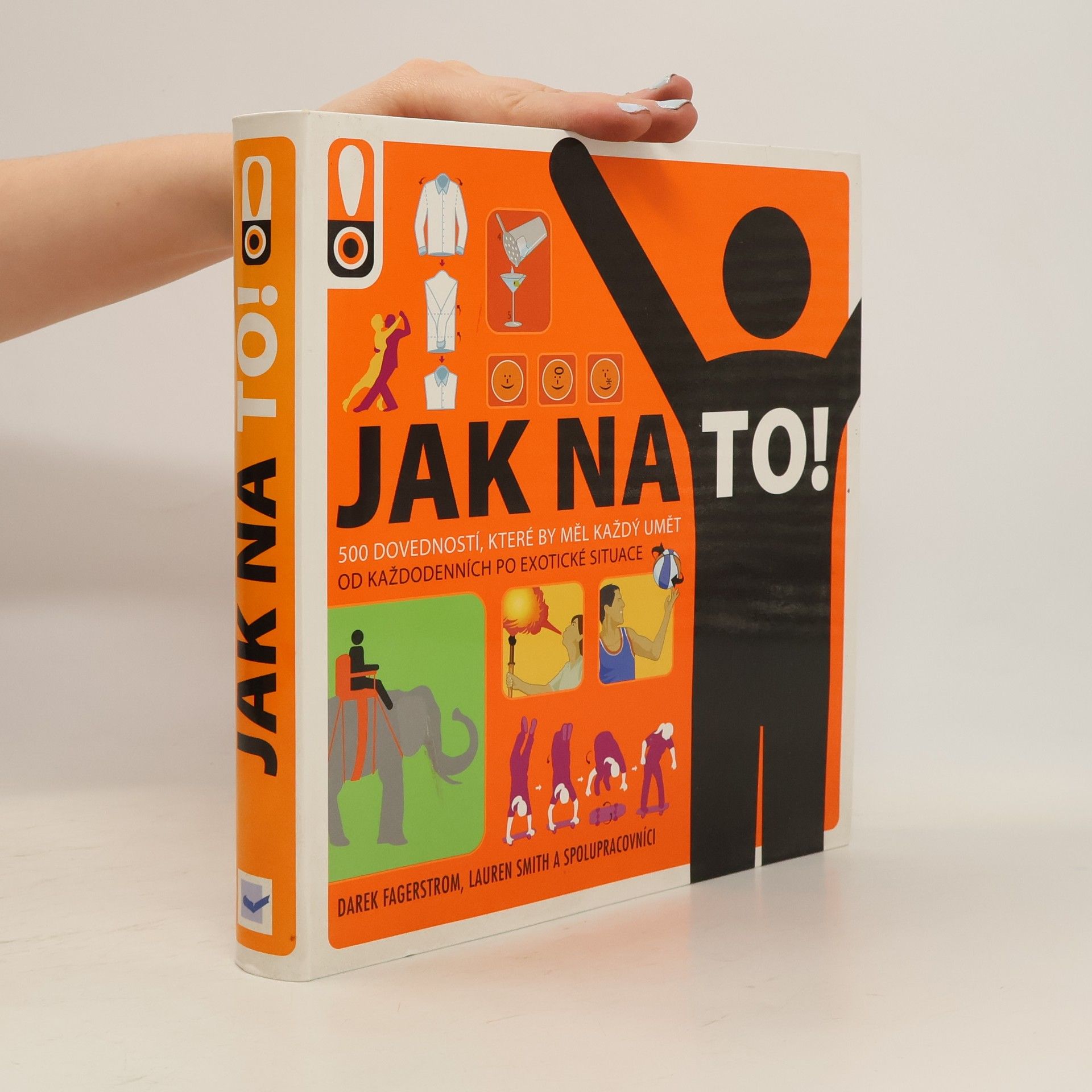 Derek Fagerstrom Jak na to! : rady do života : [500 dovedností, které by měl každý umět : od každodenních po exotické situace]