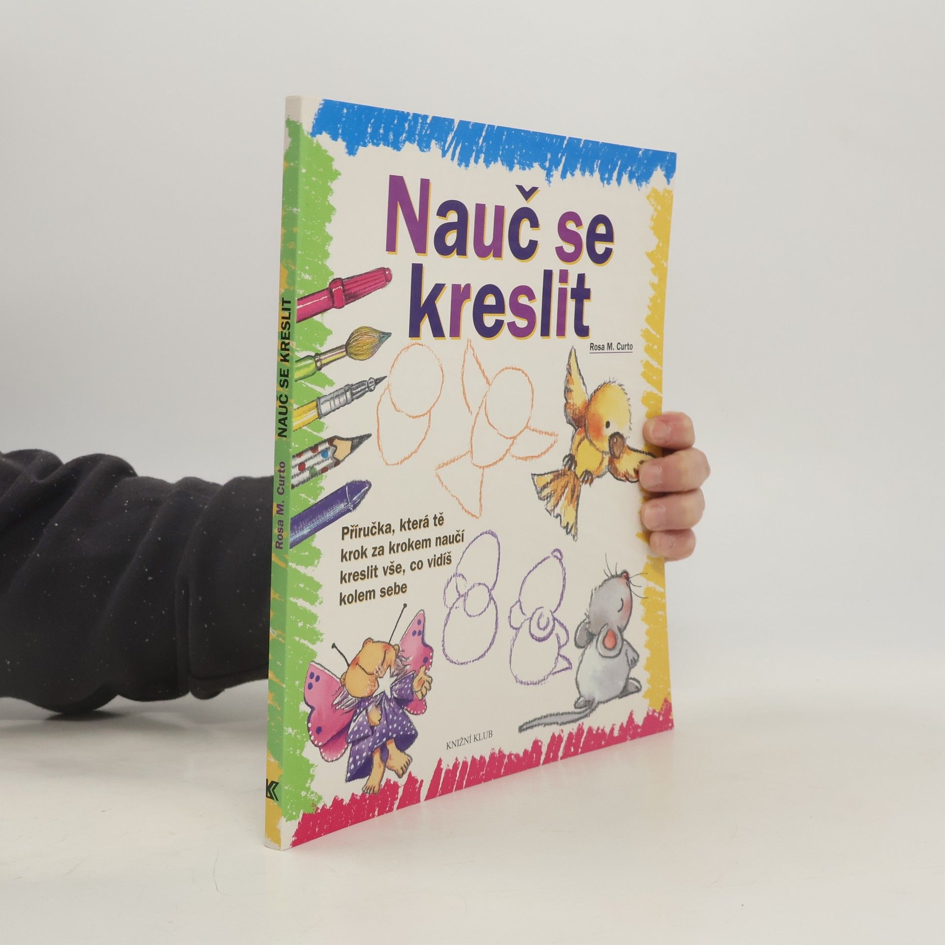 Nauč se kreslit. Příručka, která tě krok za krokem naučí kreslit vše, co vidíš kolem sebe