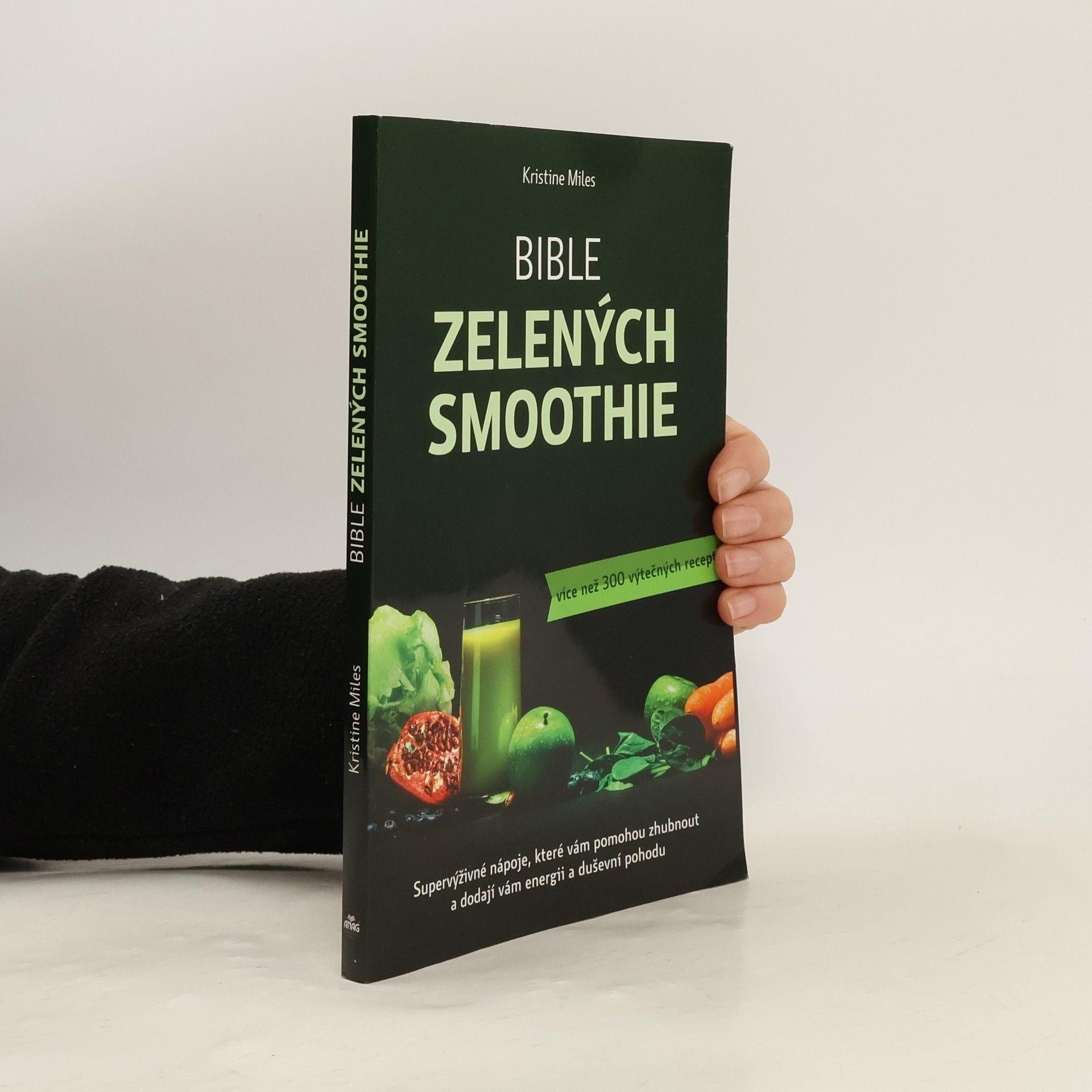 Kristine Miles Bible zelených smoothie. Supervýživné nápoje, které vám pomohou zhubnout a dodají vám energii a duševní pohodu. Více než 300 výtečných receptů
