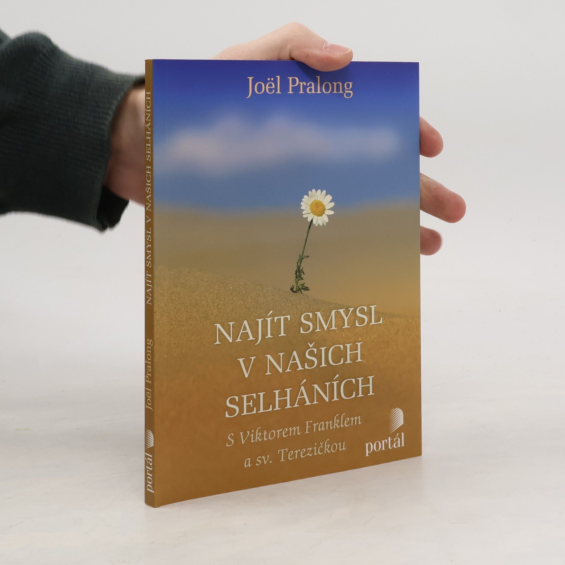 Joël Pralong Najít smysl v našich selháních. S Viktorem Franklem a sv. Terezičkou