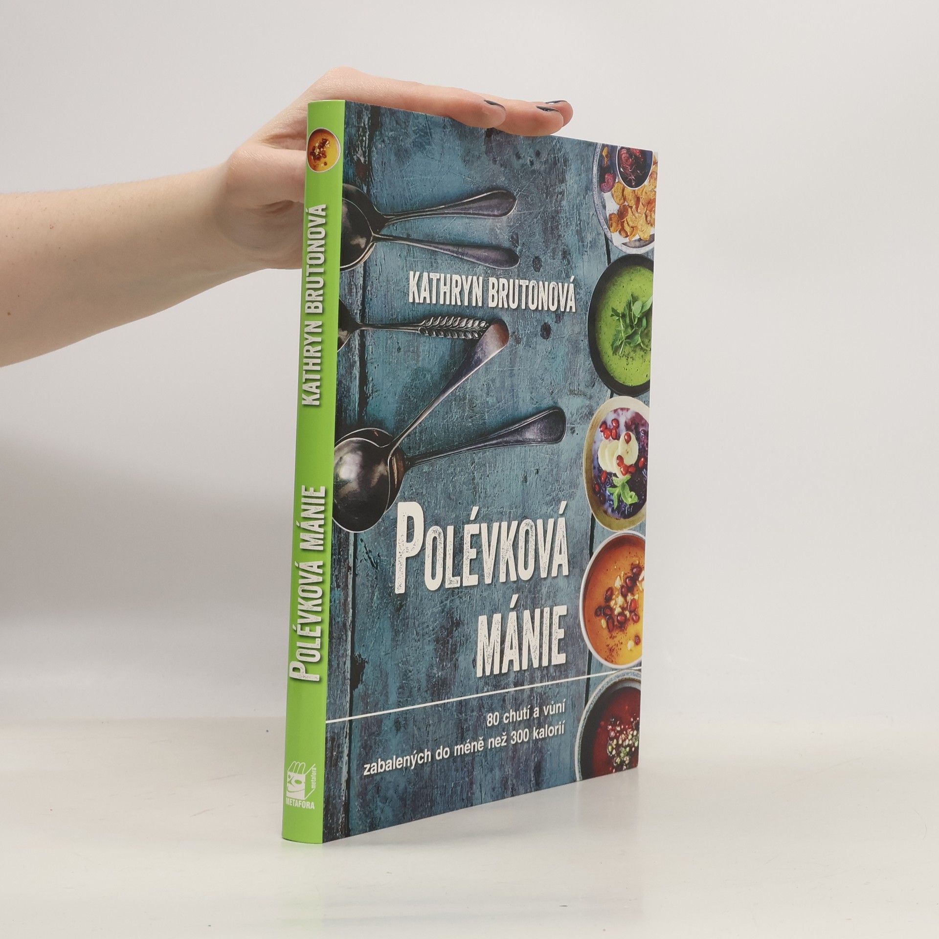 Kathryn Bruton Polévková mánie : 80 receptů nabitých vůněmi a chutěmi: Ne víc než 300 kalorií