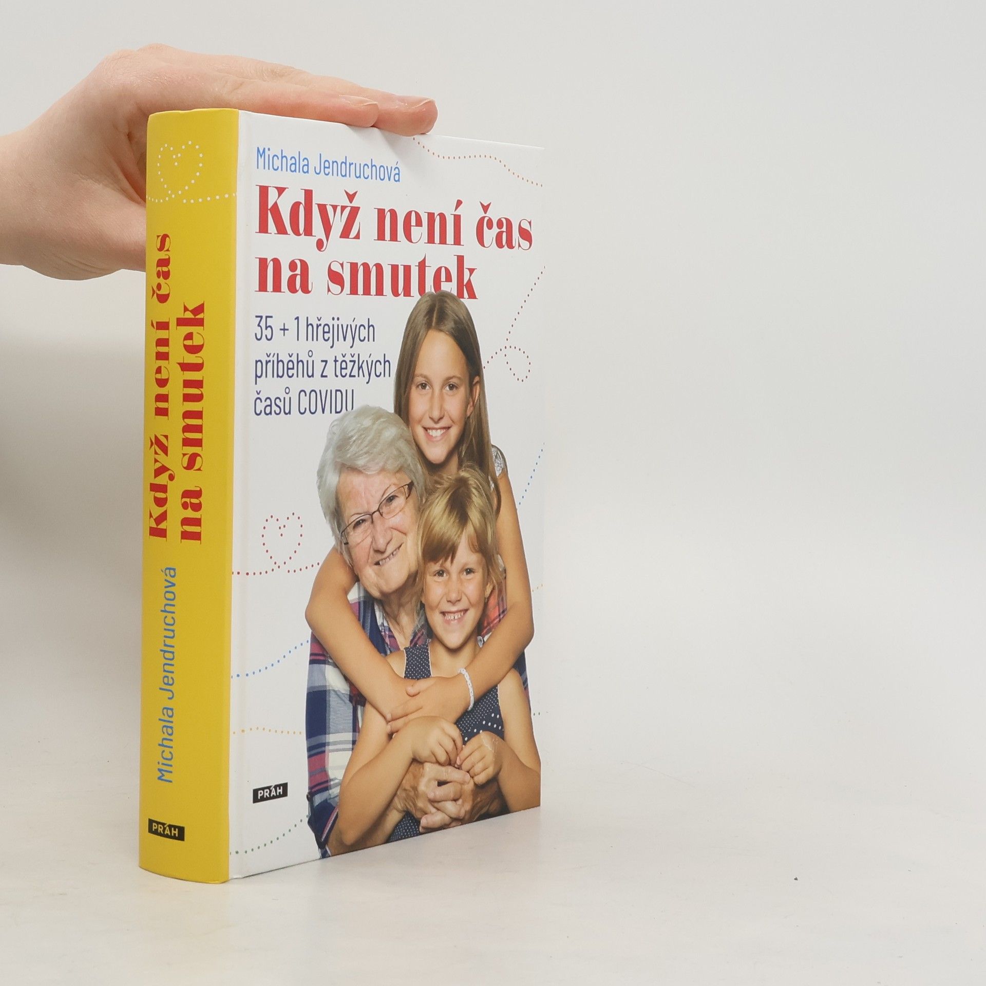 Michala Jendruchová Když není čas na smutek : 35 + 1 hřejivých příběhů z těžkých časů COVIDU
