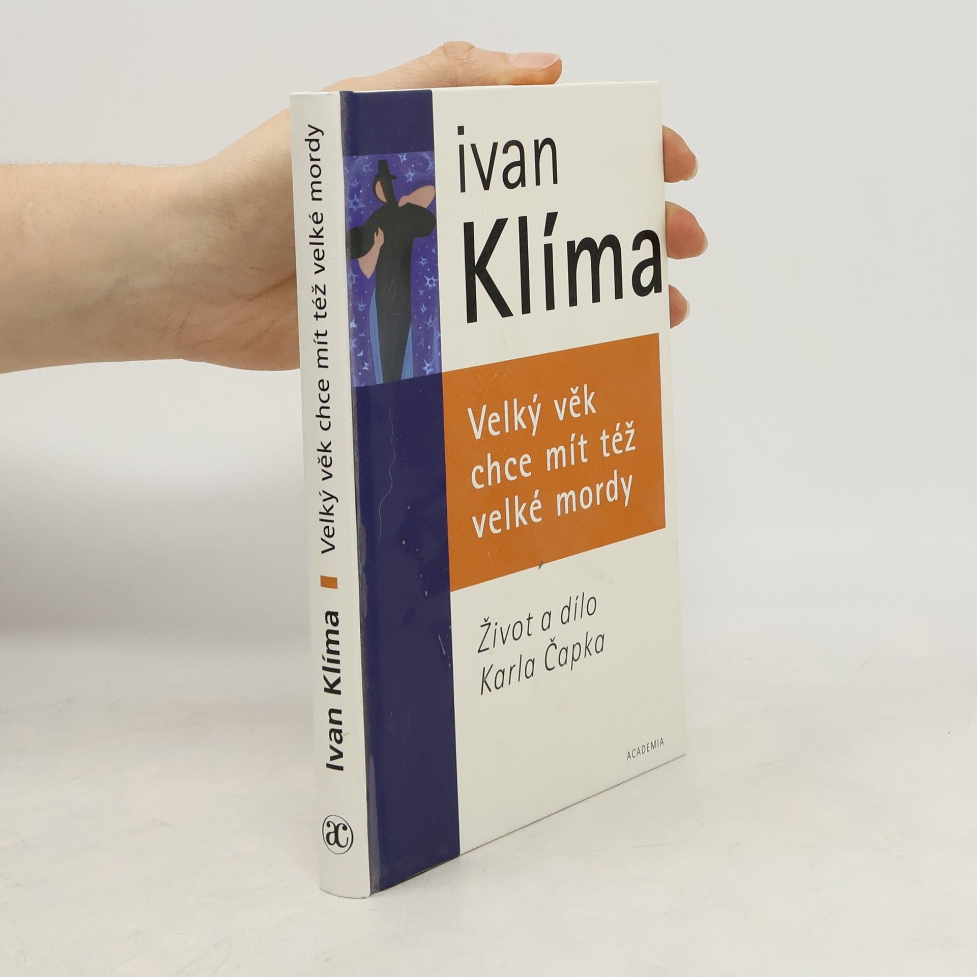 Ivan Klíma Velký věk chce mít též velké mordy. Život a dílo Karla Čapka