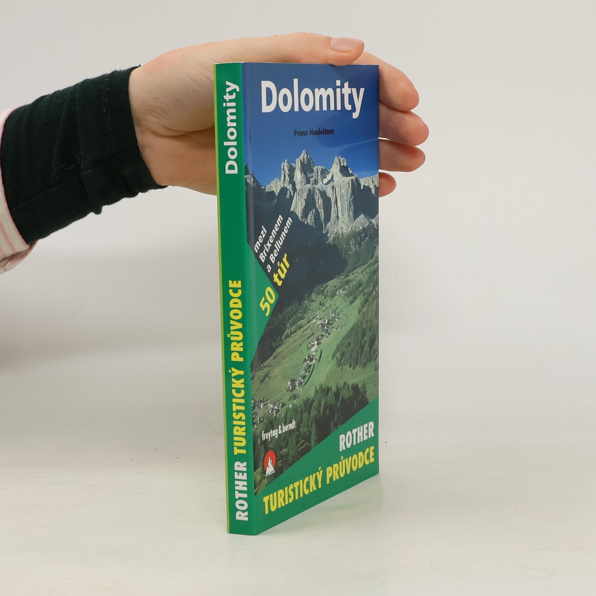 Franz Hauleitner Dolomity : 50 horských túr mezi Brixenem a Bellunem