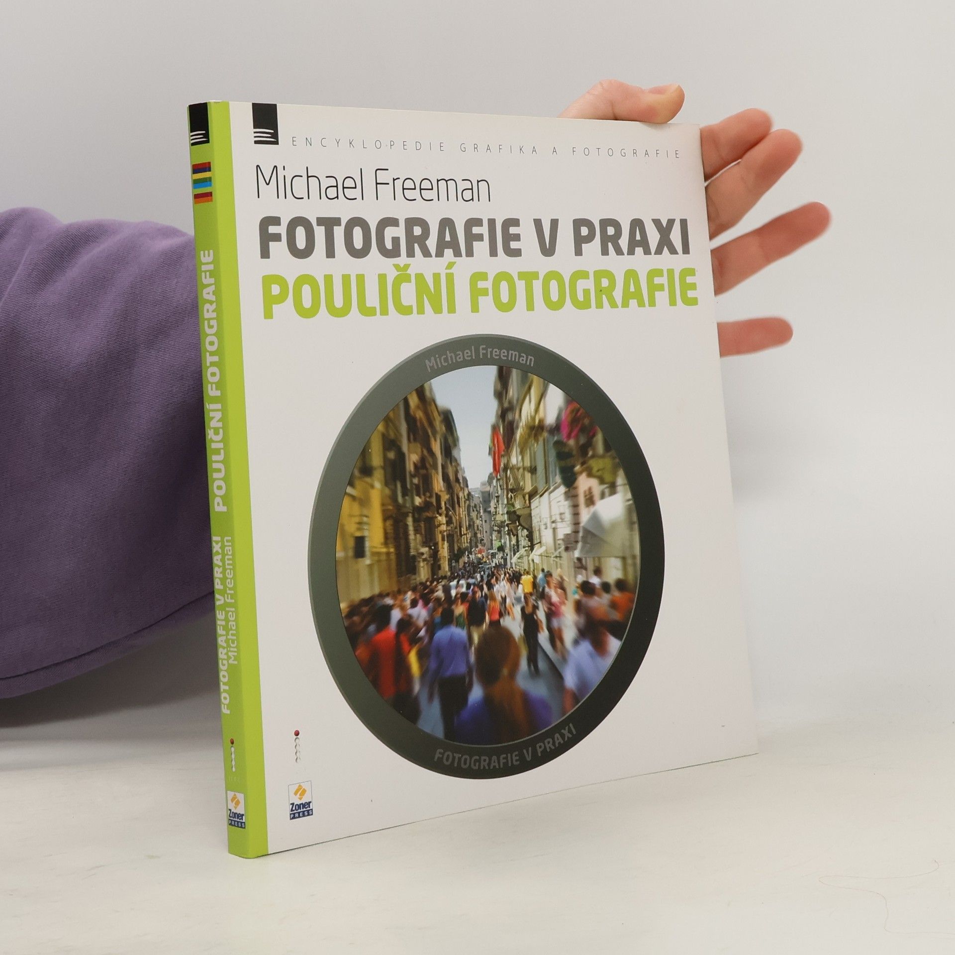 Michael Freeman Fotografie v praxi. Pouliční fotografie