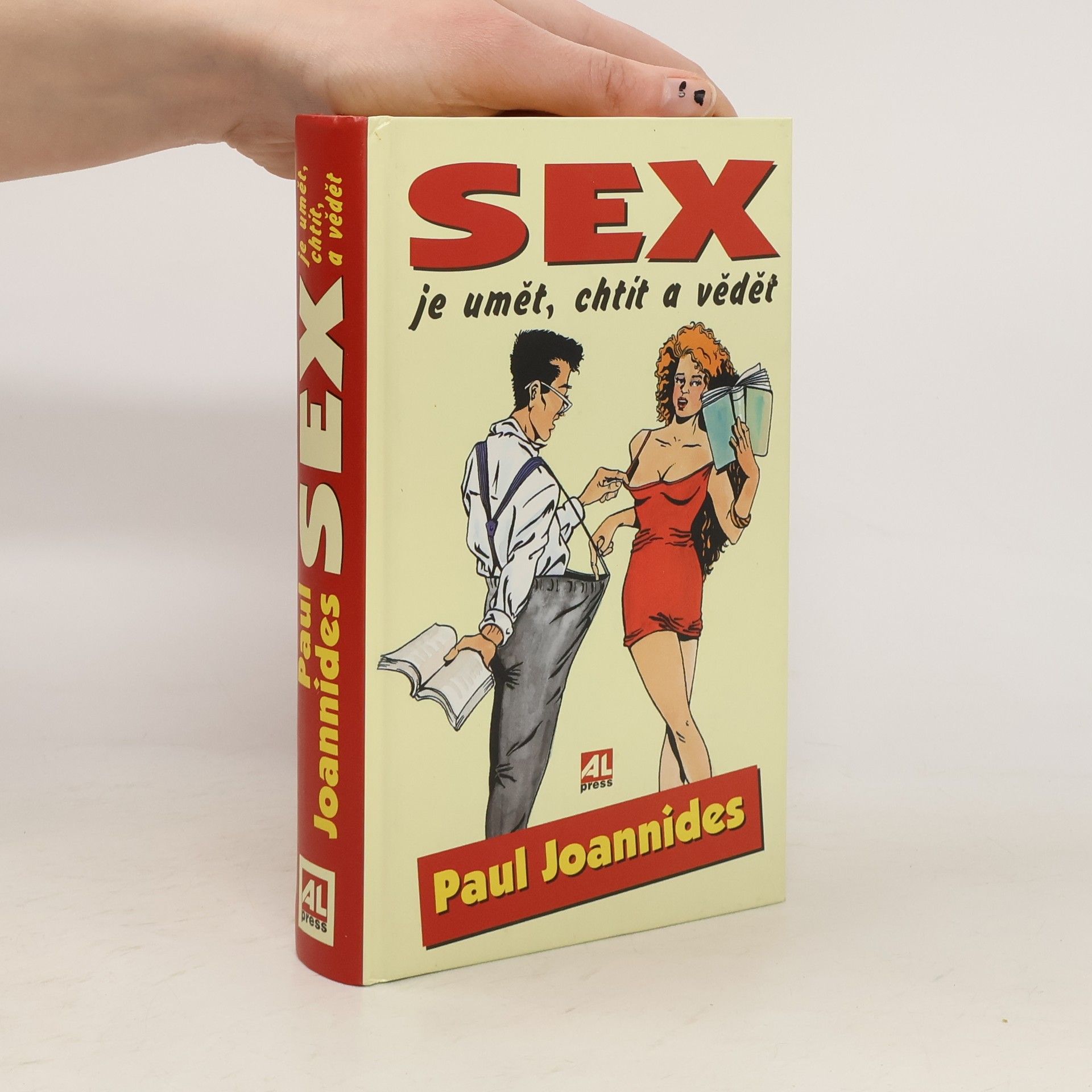 Paul Joannides Sex je umět, chtít a vědět : nová a většinou nádherná kniha o sexu pro dospělé každého věku