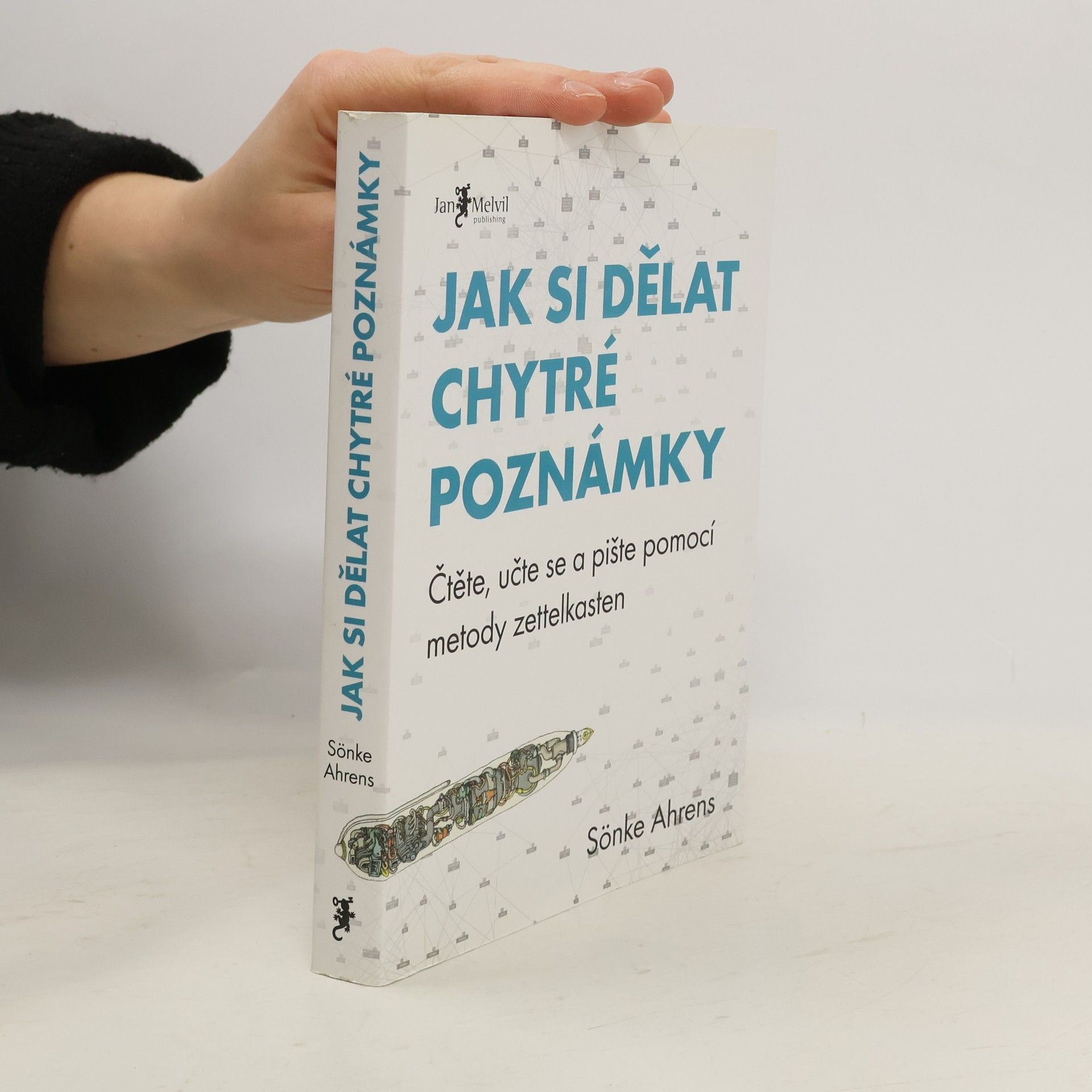 Sönke Ahrens Jak si dělat chytré poznámky : čtěte, pište a přemýšlejte s pomocí legendární metody zettelkasten