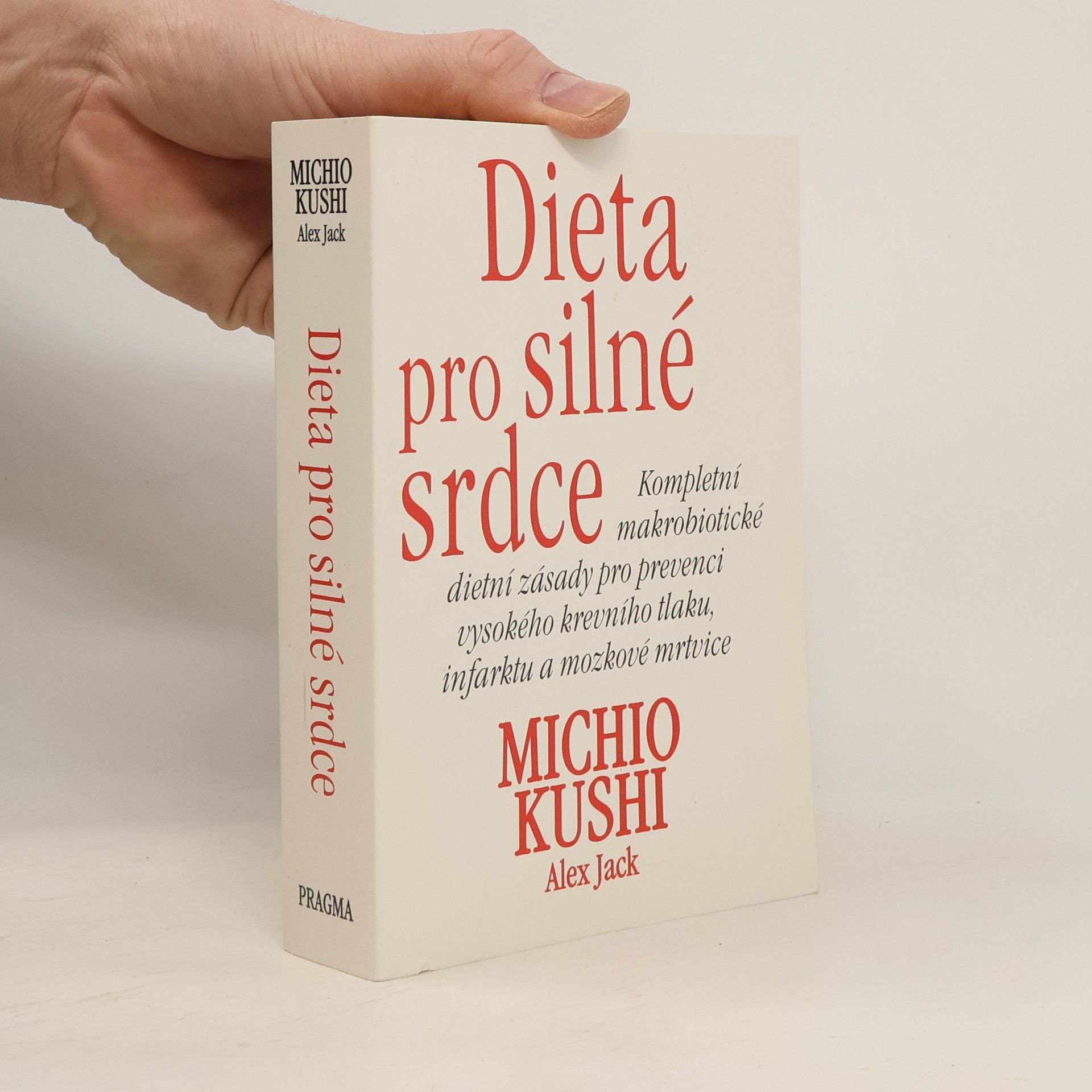 Michio Kushi Dieta pro silné srdce : kompletní makrobiotické dietní zásady pro prevenci vysokého krevního tlaku, infarktu a mozkové mrtvice
