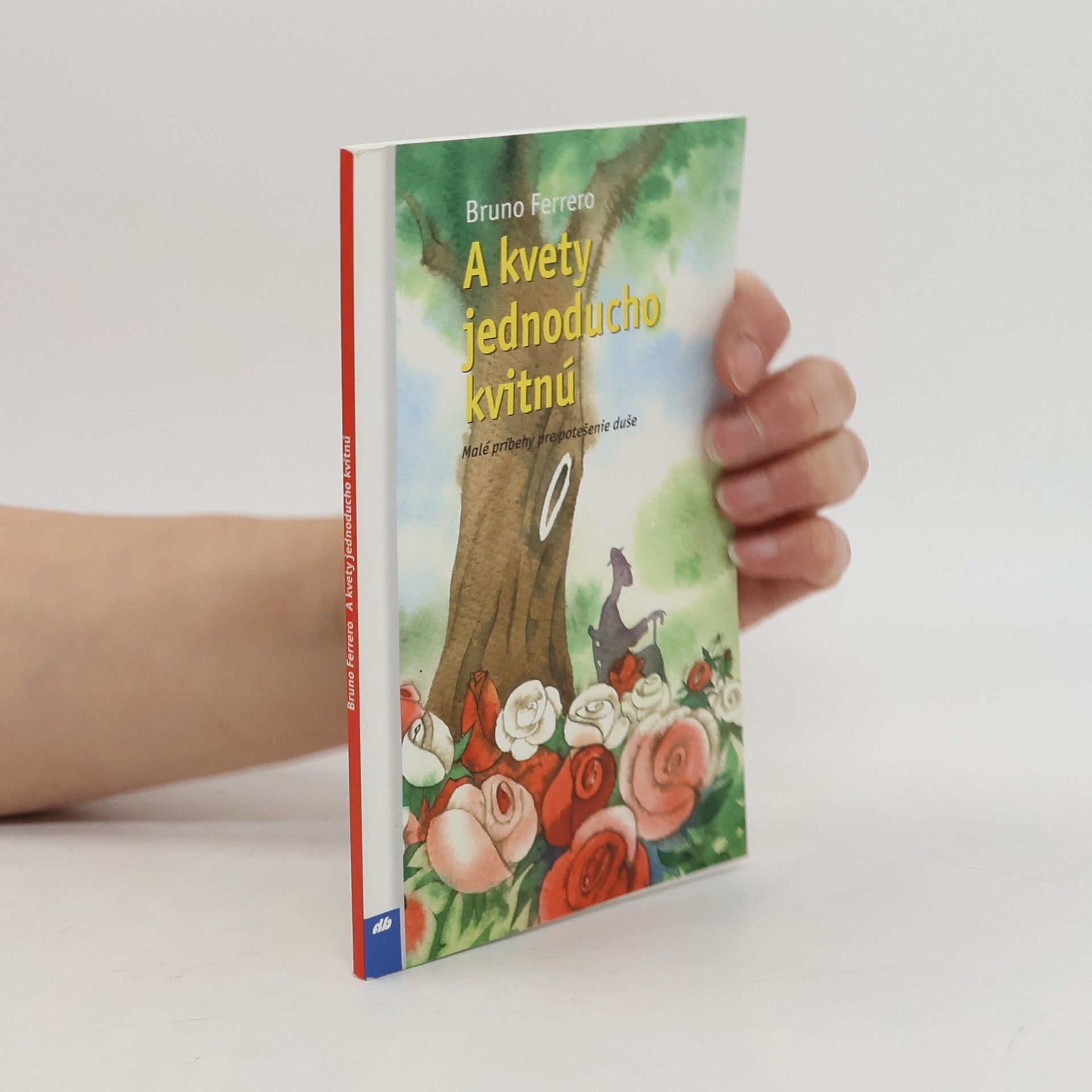 Bruno Ferrero A kvety jednoducho kvitnú