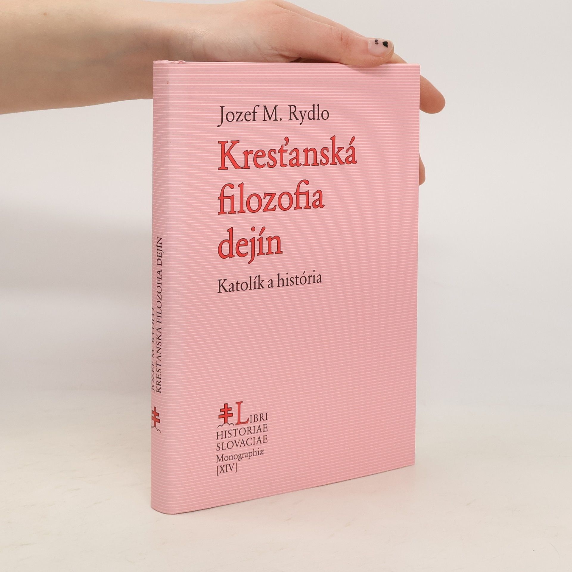 Jozef M. Rydlo Kresťanská filozofia dejín : Katolík a história