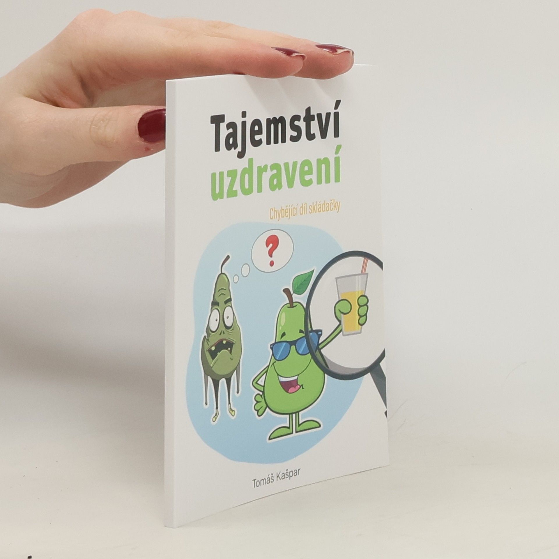 Tomáš Kašpar Tajemství uzdravení : nejvíce opomíjená a nejzásadnější věc