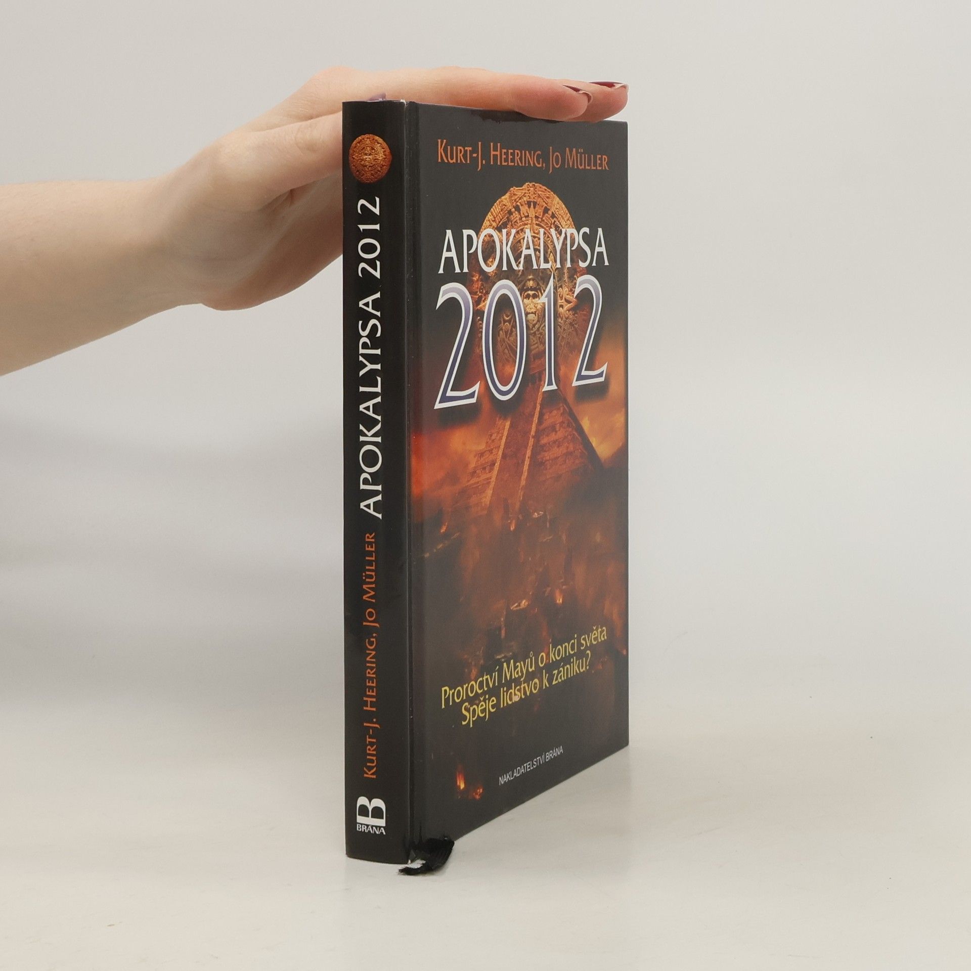 KurtJürgen Heering Apokalypsa 2012. Proroctví Mayů o konci světa. Spěje lidstvo k zániku?