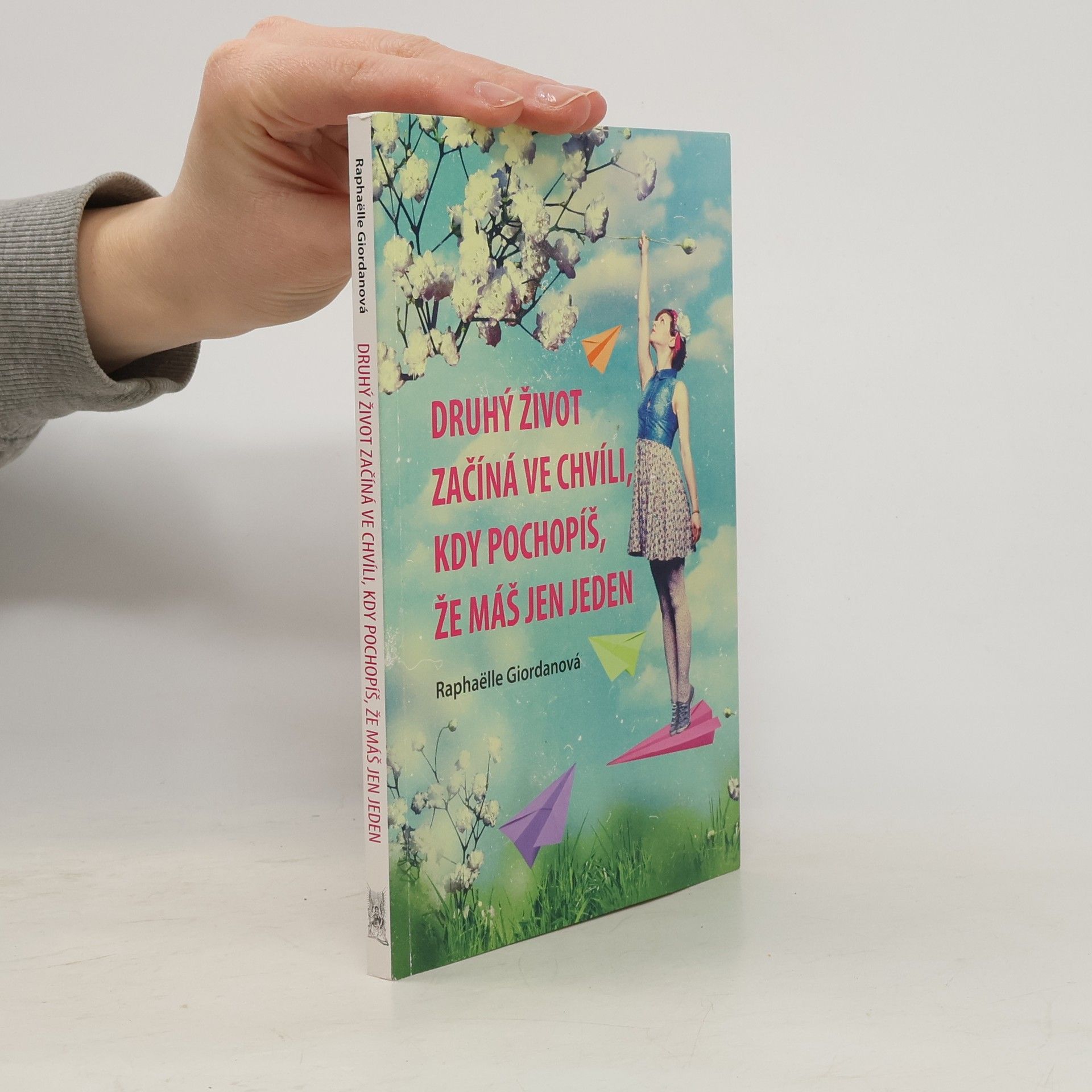 Raphaëlle Giordano Druhý život začíná ve chvíli, kdy pochopíš, že máš jen jeden