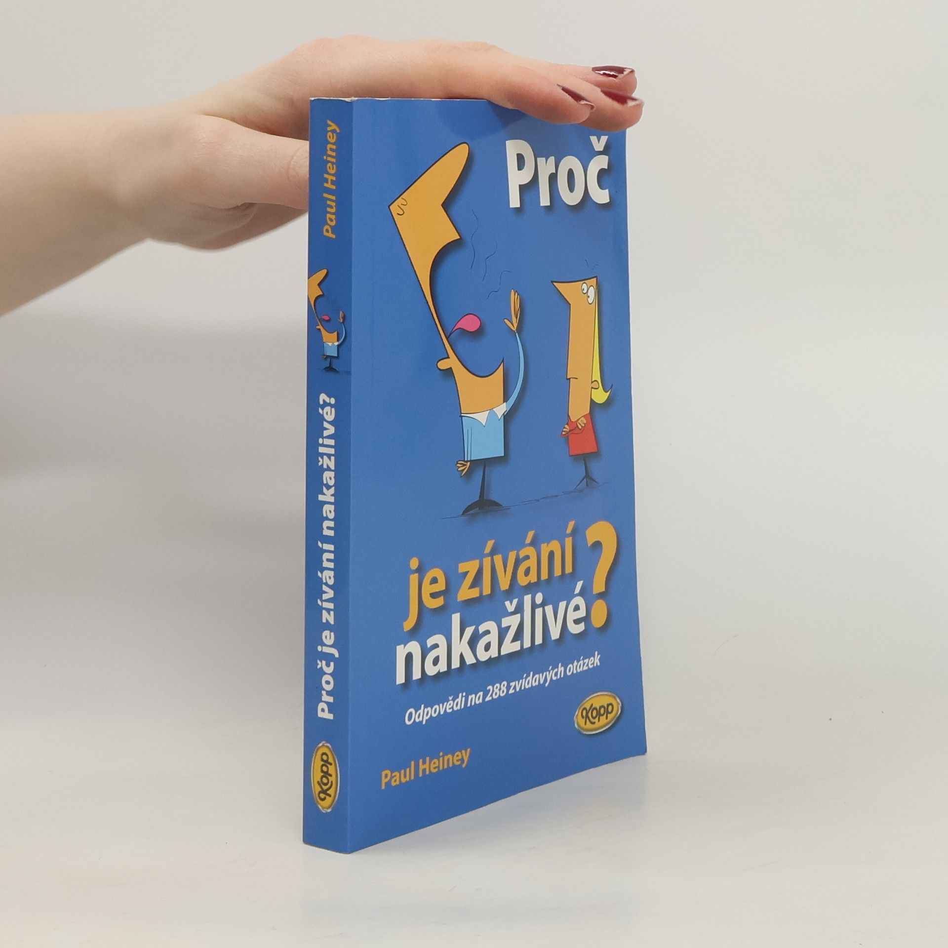 Paul Heiney Proč je zívání nakažlivé? : odpovědi na 288 zvídavých otázek