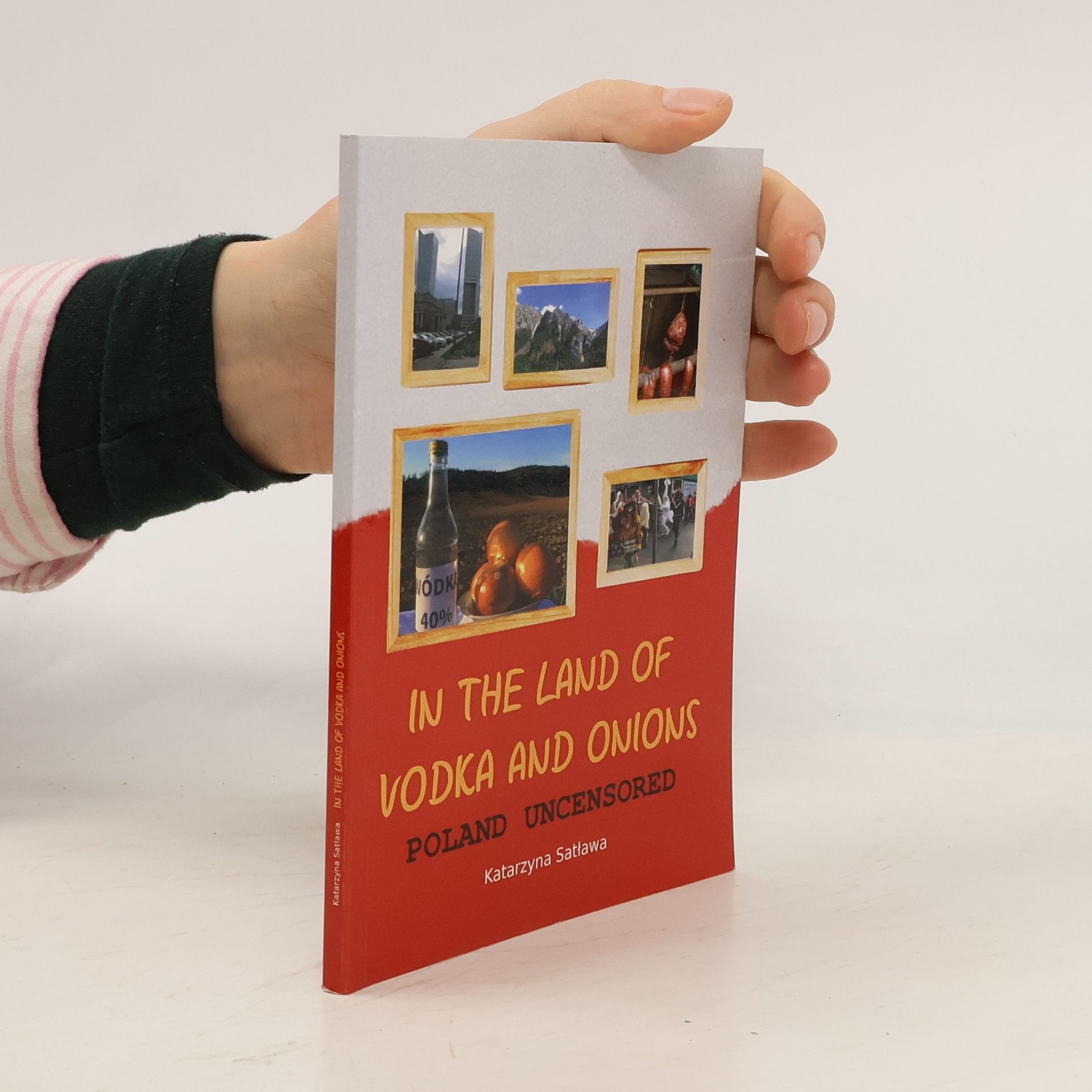 Katarzyna Satława In the land of vodka and onions : Poland uncensored